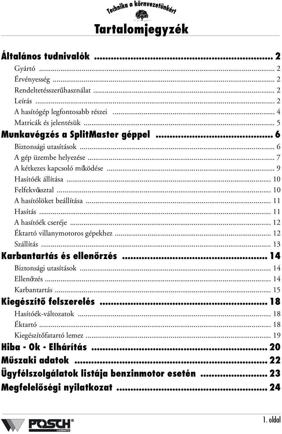 .. 11 Hasítás... 11 A hasítóék cseréje... 12 Éktartó villanymotoros gépekhez... 12 Szállítás... 13 Karbantartás és ellenőrzés... 14 Biztonsági utasítások... 14 Ellenőrzés... 14 Karbantartás.