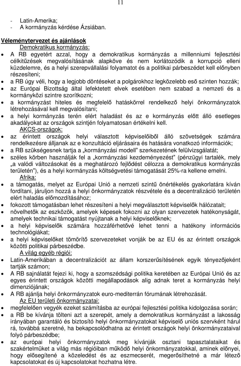 korrupció elleni küzdelemre, és a helyi szerepvállalási folyamatot és a politikai párbeszédet kell el nyben részesíteni; a RB úgy véli, hogy a legjobb döntéseket a polgárokhoz legközelebb es szinten