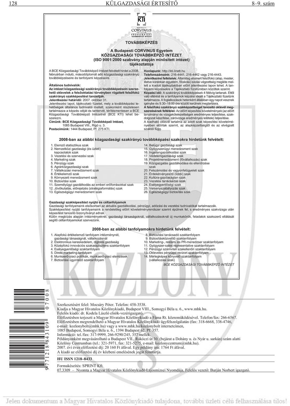 hirdet a 2008. februárban induló, másoddiplomát adó közgazdasági szakirányú továbbképzéseire és tanfolyami képzéseire.