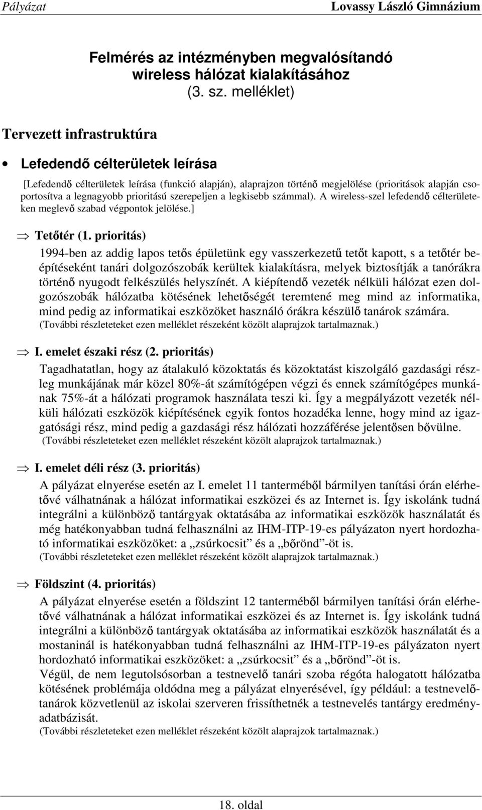 prioritású szerepeljen a legkisebb számmal). A wireless-szel lefedend célterületeken meglev szabad végpontok jelölése.] Tet tér (1.