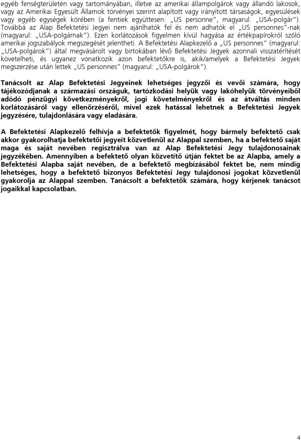 Továbbá az Alap Befektetési Jegyei nem ajánlhatók fel és nem adhatók el US personnes -nak (magyarul: USA-polgárnak ).