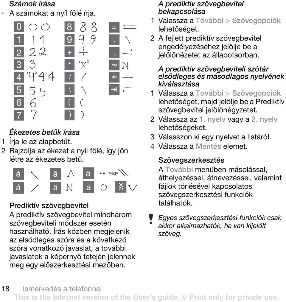 Írás közben megjelenik az elsődleges szóra és a következő szóra vonatkozó javaslat, a további javaslatok a képernyő tetején jelennek meg egy előszerkesztési mezőben.