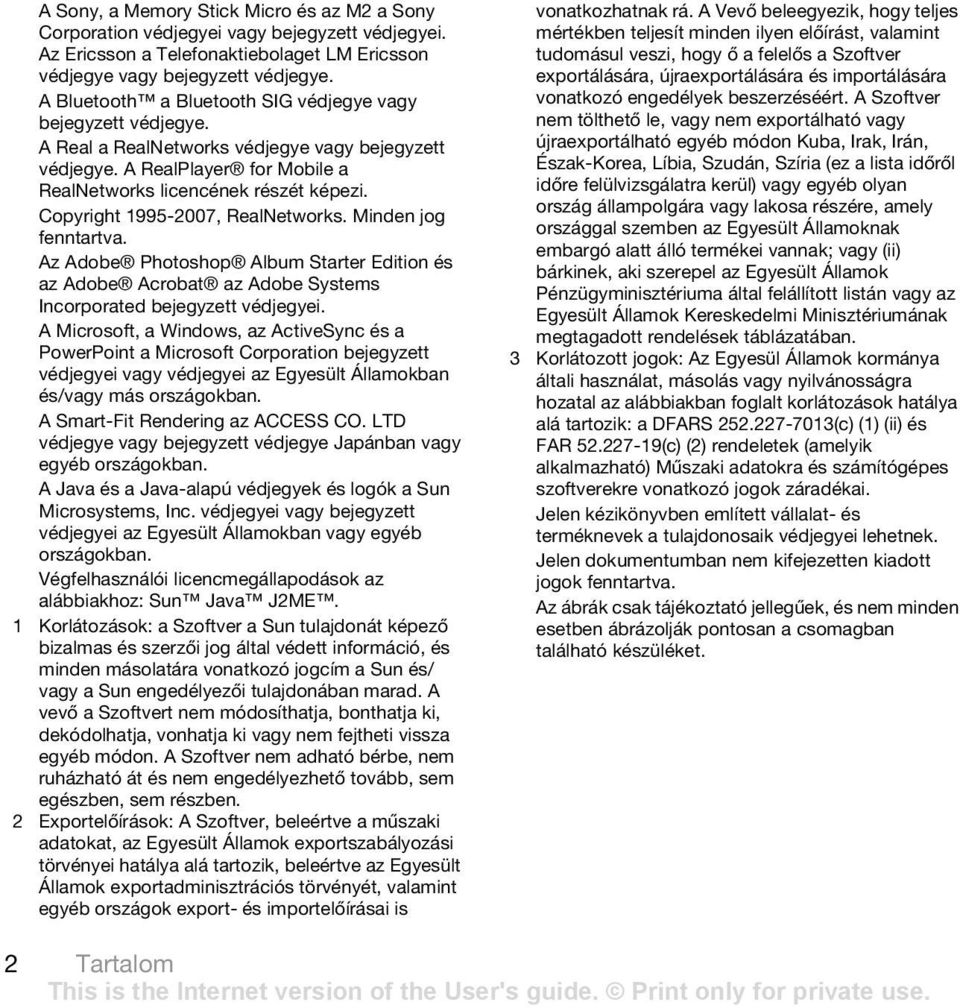 Copyright 1995-2007, RealNetworks. Minden jog fenntartva. Az Adobe Photoshop Album Starter Edition és az Adobe Acrobat az Adobe Systems Incorporated bejegyzett védjegyei.