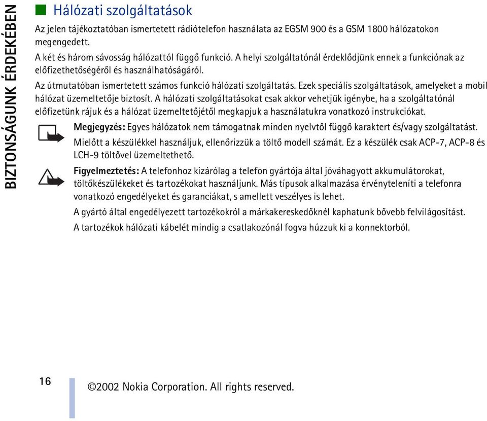 Az útmutatóban ismertetett számos funkció hálózati szolgáltatás. Ezek speciális szolgáltatások, amelyeket a mobil hálózat üzemeltetõje biztosít.