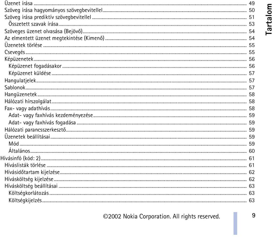 .. 57 Hangüzenetek... 58 Hálózati hírszolgálat... 58 Fax- vagy adathívás... 58 Adat- vagy faxhívás kezdeményezése... 59 Adat- vagy faxhívás fogadása... 59 Hálózati parancsszerkesztõ.