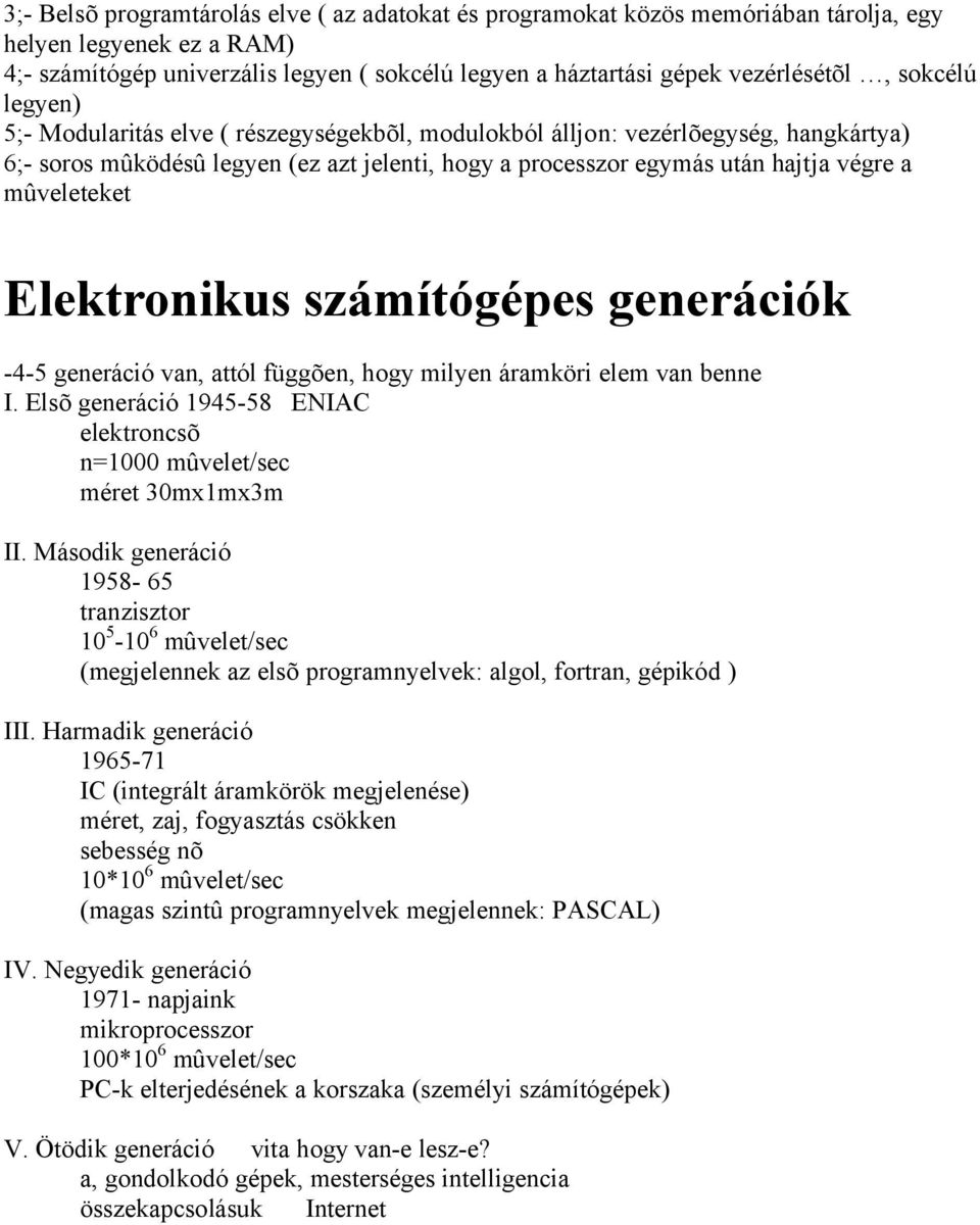 mûveleteket Elektronikus számítógépes generációk -4-5 generáció van, attól függõen, hogy milyen áramköri elem van benne I.