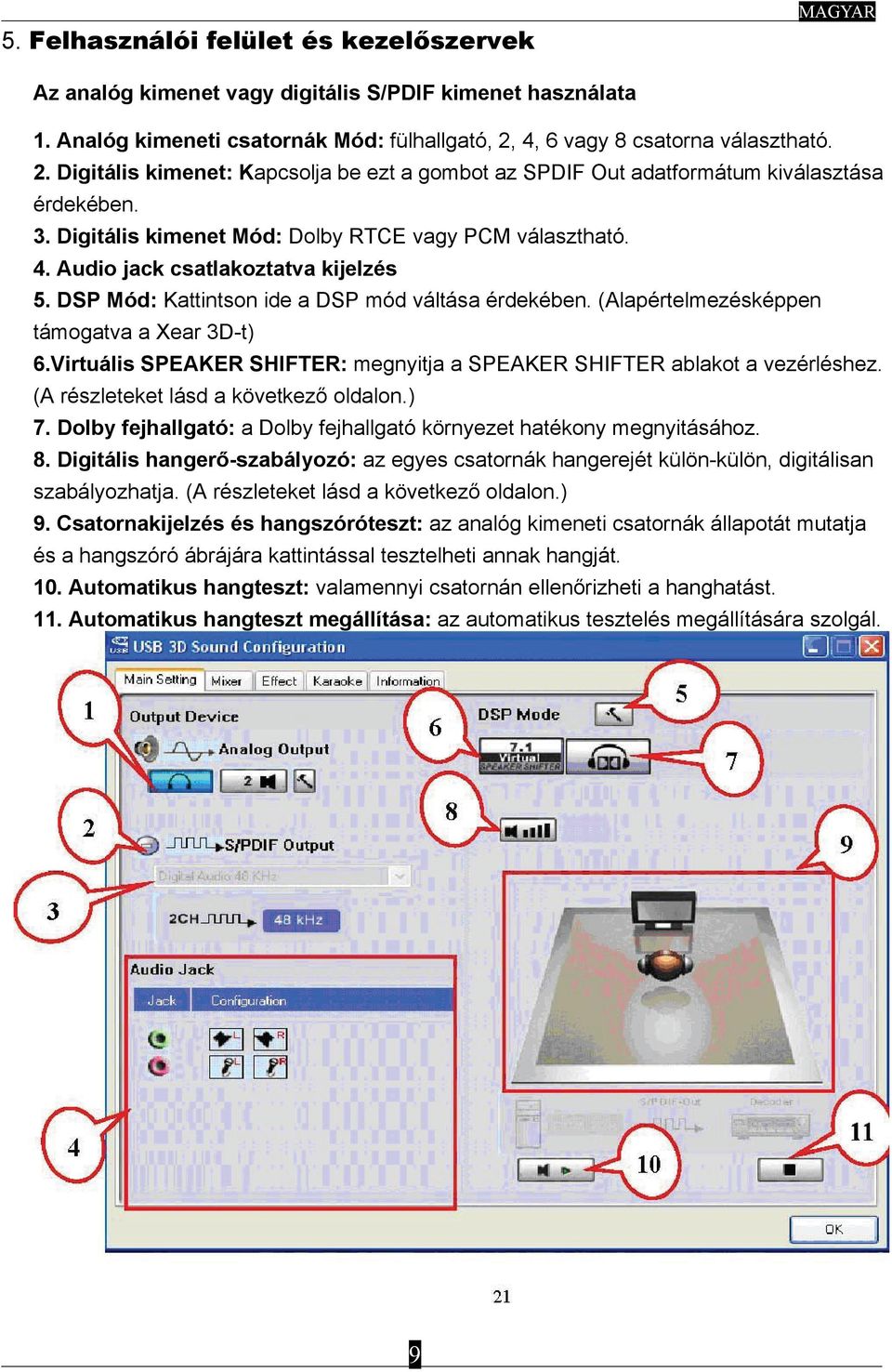 Audio jack csatlakoztatva kijelzés 5. DSP Mód: Kattintson ide a DSP mód váltása érdekében. (Alapértelmezésképpen támogatva a Xear 3D-t) 6.