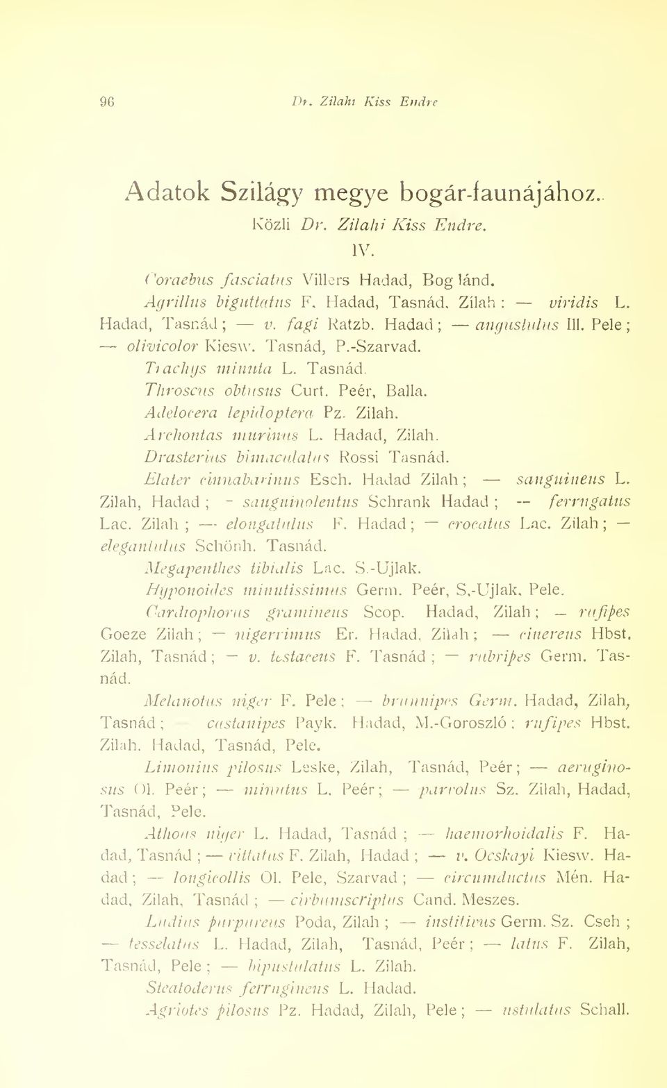 Archontas murin us L. Hadad, Zilah. Drasterius bimaculatus Rossi Tasnád. Elater cinnabannus Esch. Hadad Zilah sanguineus L. Zilah, Hadad - sauguinolentus Schrank Hadad ~ ferrngatus Lac.