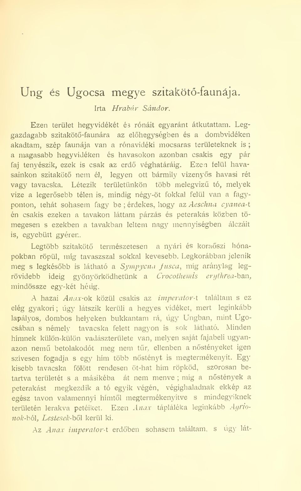 tenyészik, ezek is csak az erd véghatáráig. Ezen íelül havasainkon szitaköt nem él, legyen ott bármily vizenys havasi rét vagy tavacska.