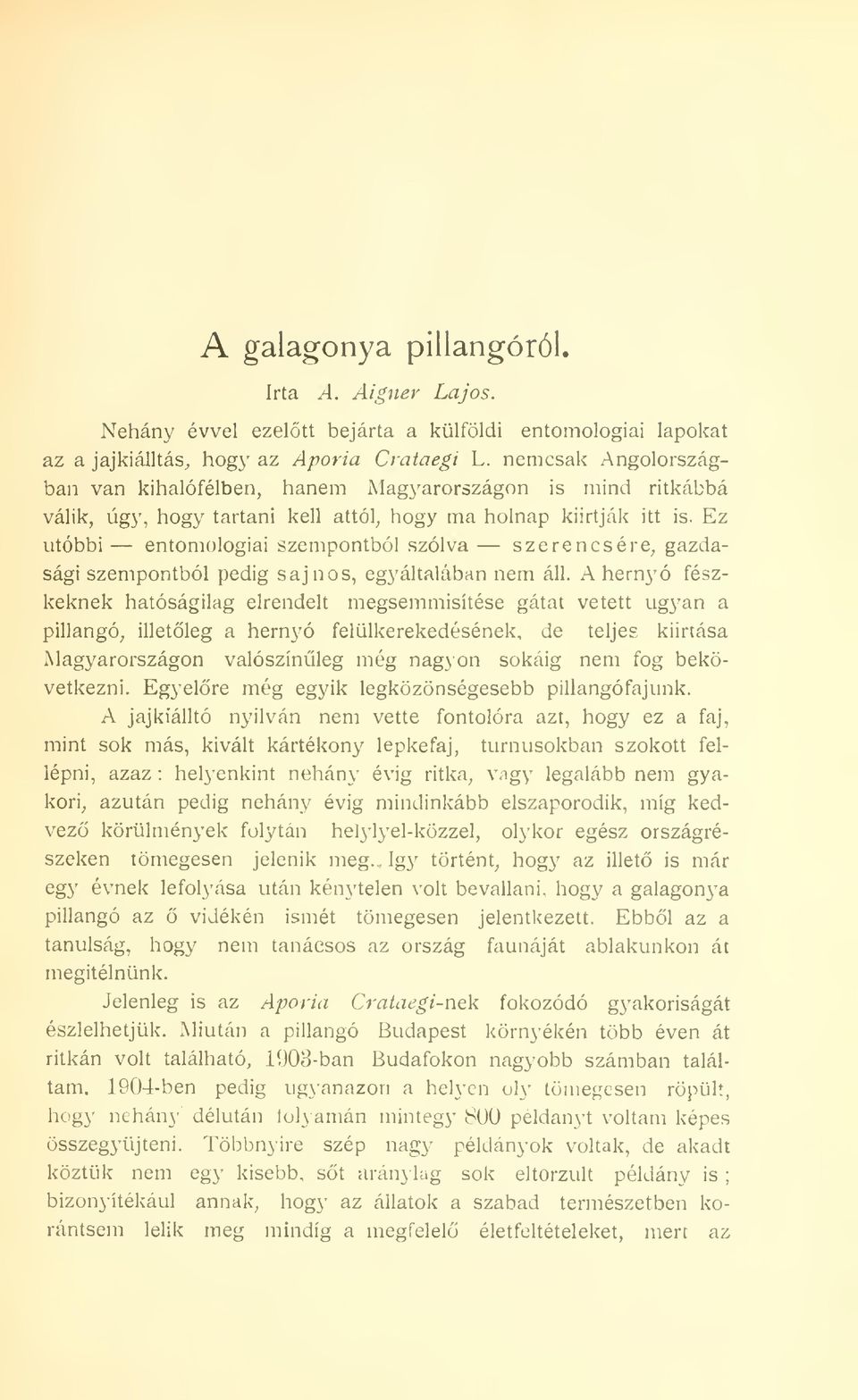 Ez utóbbi entomologiai szempontból szólva szerencsére, gazdasági szempontból pedig sajnos, egyáltalában nem áll.