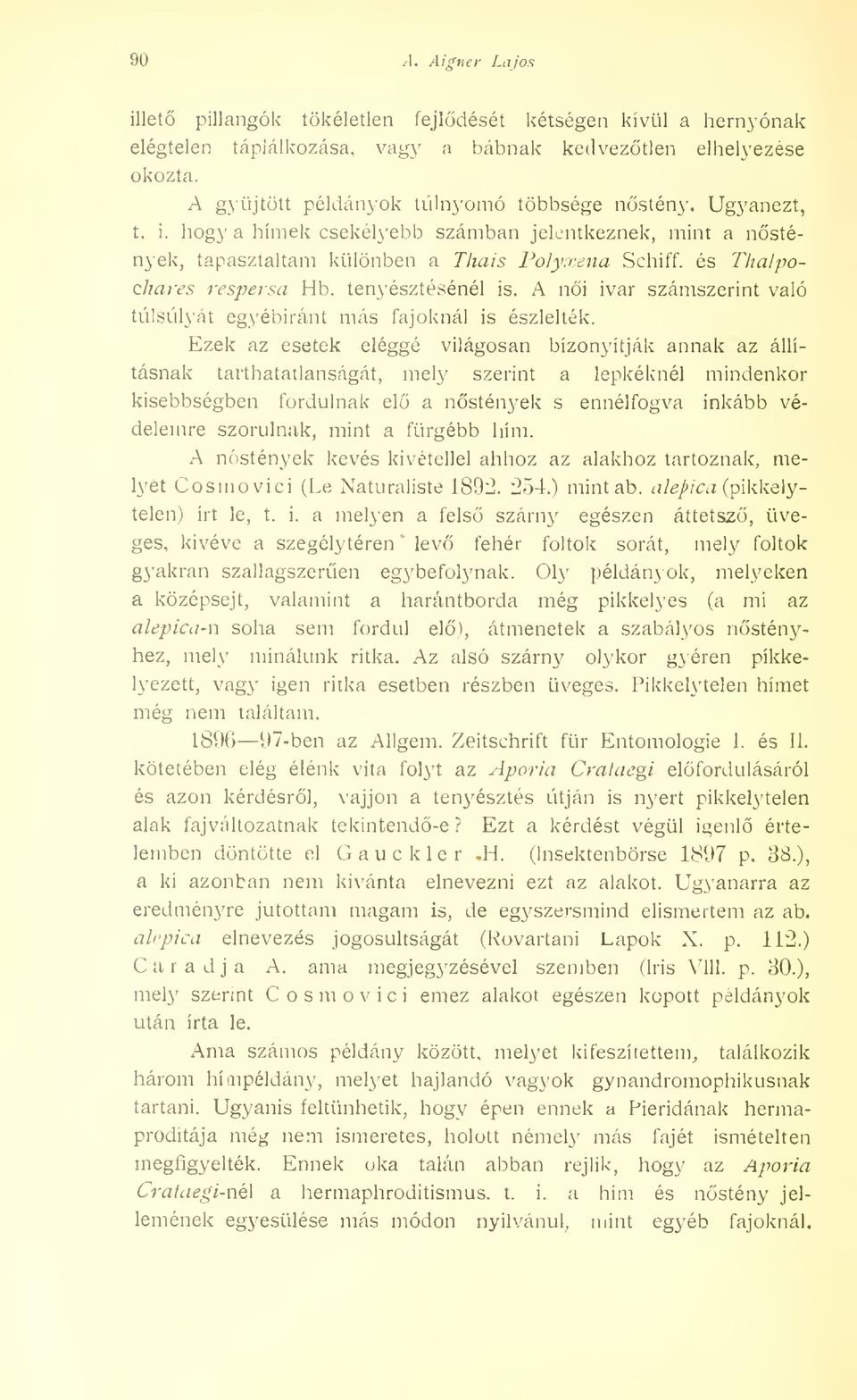 A ni ivar számszerint való túlsúlyát egyébiránt más fajoknál is észlelték.