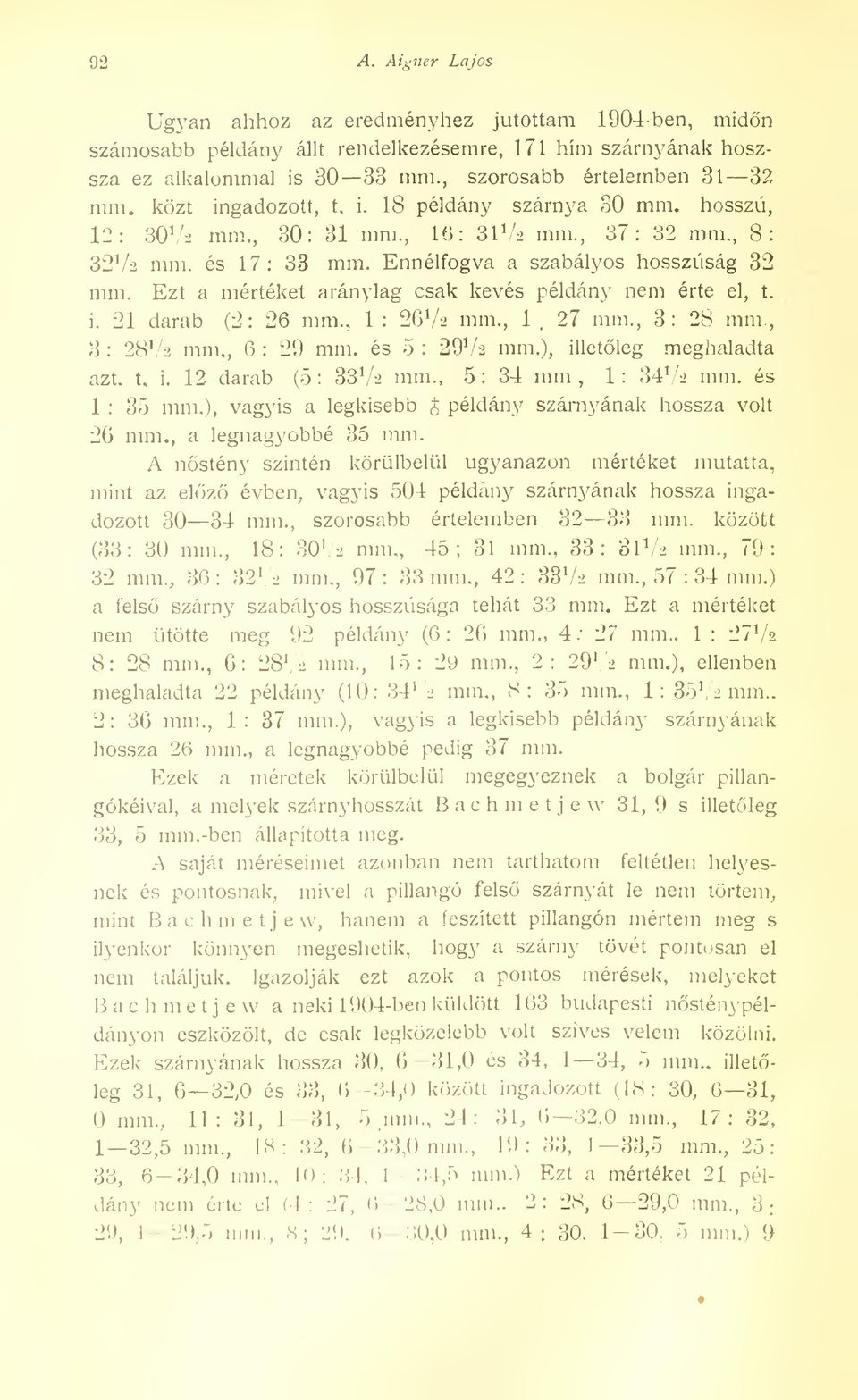és 17: 33 mm. Ennélfogva a szabályos hosszúság 32 mm. Ezt a mértéket aránylag csak kevés példány nem érte el, t. 27 mm., 3: 28 mm, 3 : 287a mm,, 6 : 29 mm. és 5 : 297s mm.), illetleg meghaladta azt.