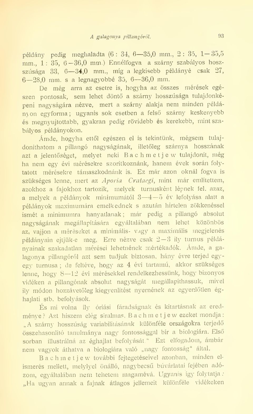 De még arra az esetre is, hogyha az összes mérések egészen pontosak, sem lehet dönt a szárny hosszúsága tulajdonképeni nagyságára nézve, mert a szárny alakja nem minden példánkon egyforma ugyanis sok
