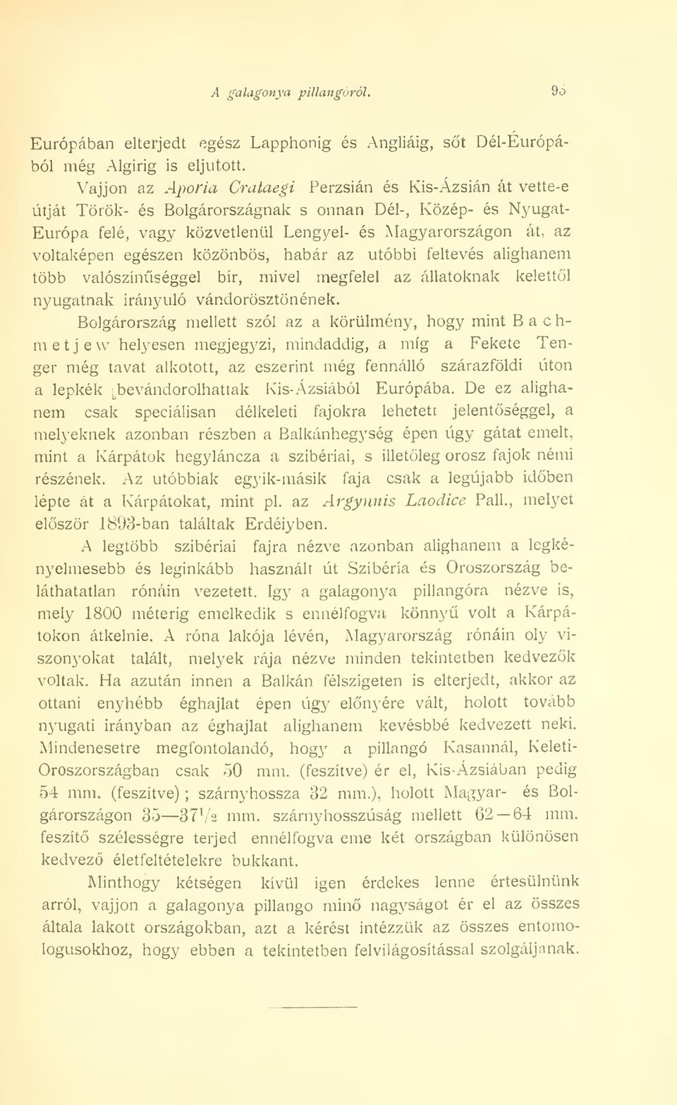 egészen közönbös, habár az utóbbi feltevés alighanem több valószínséggel bír, mivel megfelel az állatoknak kelettl nyugatnak irányuló vándorösztönének.