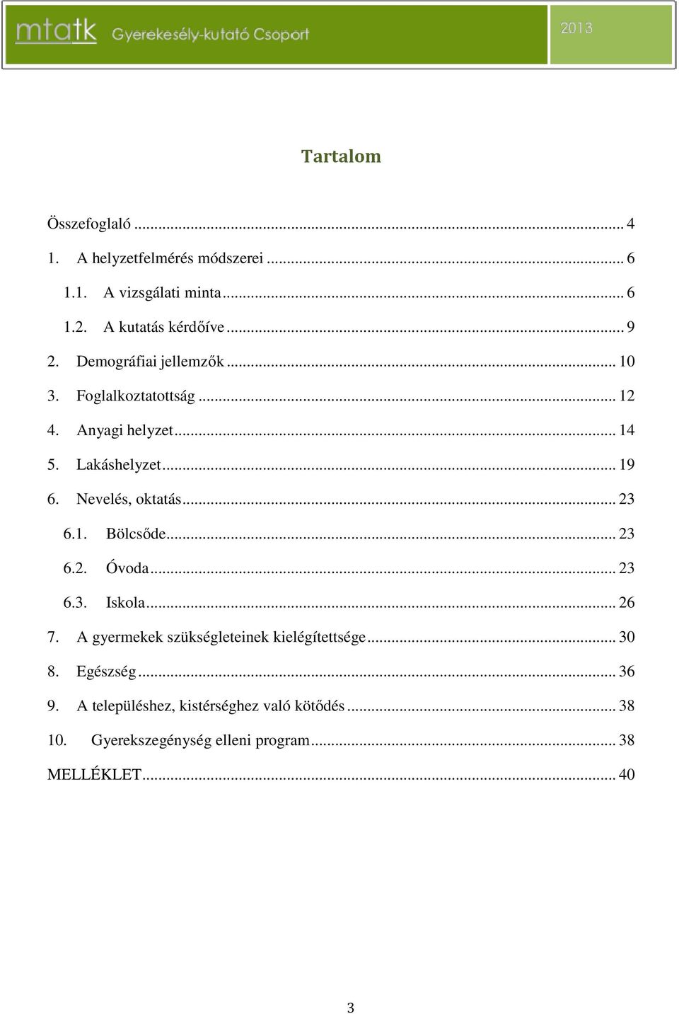 .. 23 6.1. Bölcsőde... 23 6.2. Óvoda... 23 6.3. Iskola... 26 7. A gyermekek szükségleteinek kielégítettsége... 30 8.