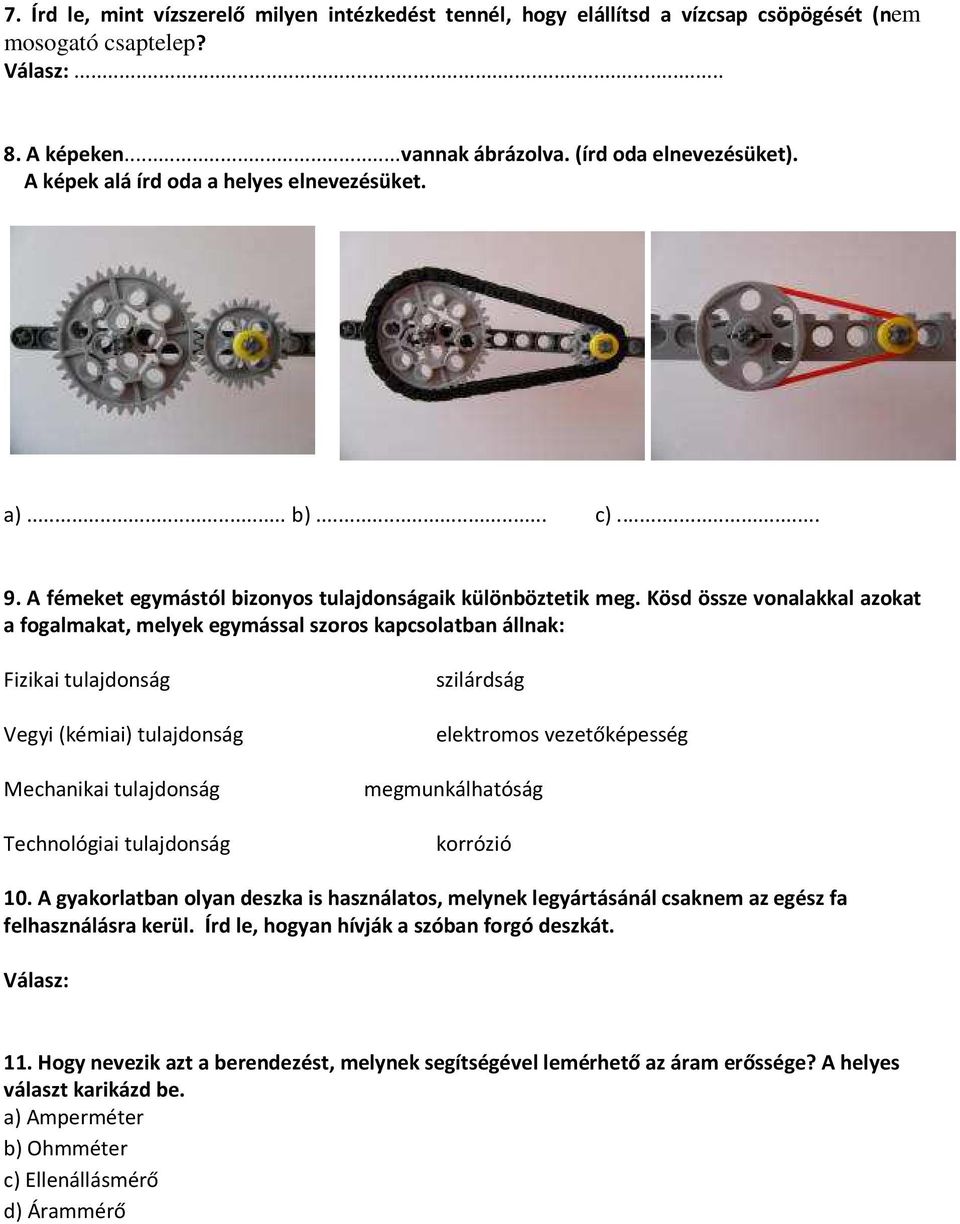 Kösd össze vonalakkal azokat a fogalmakat, melyek egymással szoros kapcsolatban állnak: Fizikai tulajdonság Vegyi (kémiai) tulajdonság Mechanikai tulajdonság Technológiai tulajdonság szilárdság