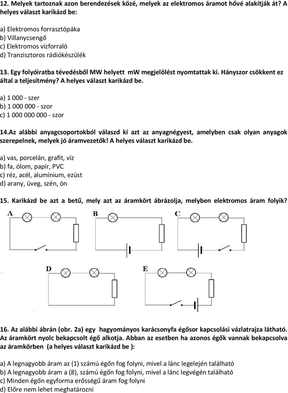 Egy folyóiratba tévedésből MW helyett mw megjelölést nyomtattak ki. Hányszor csökkent ez által a teljesítmény? A helyes választ karikázd be.