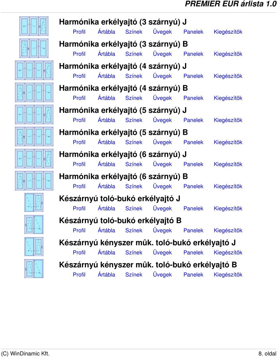 Harmónika erkélyajtó (6 szárnyú) J Harmónika erkélyajtó (6 szárnyú) B Készárnyú toló-bukó erkélyajtó J