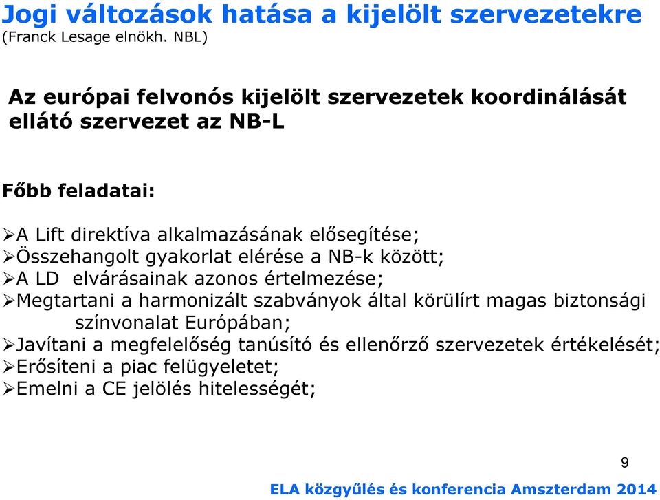 elısegítése; Összehangolt gyakorlat elérése a NB-k között; A LD elvárásainak azonos értelmezése; Megtartani a harmonizált szabványok