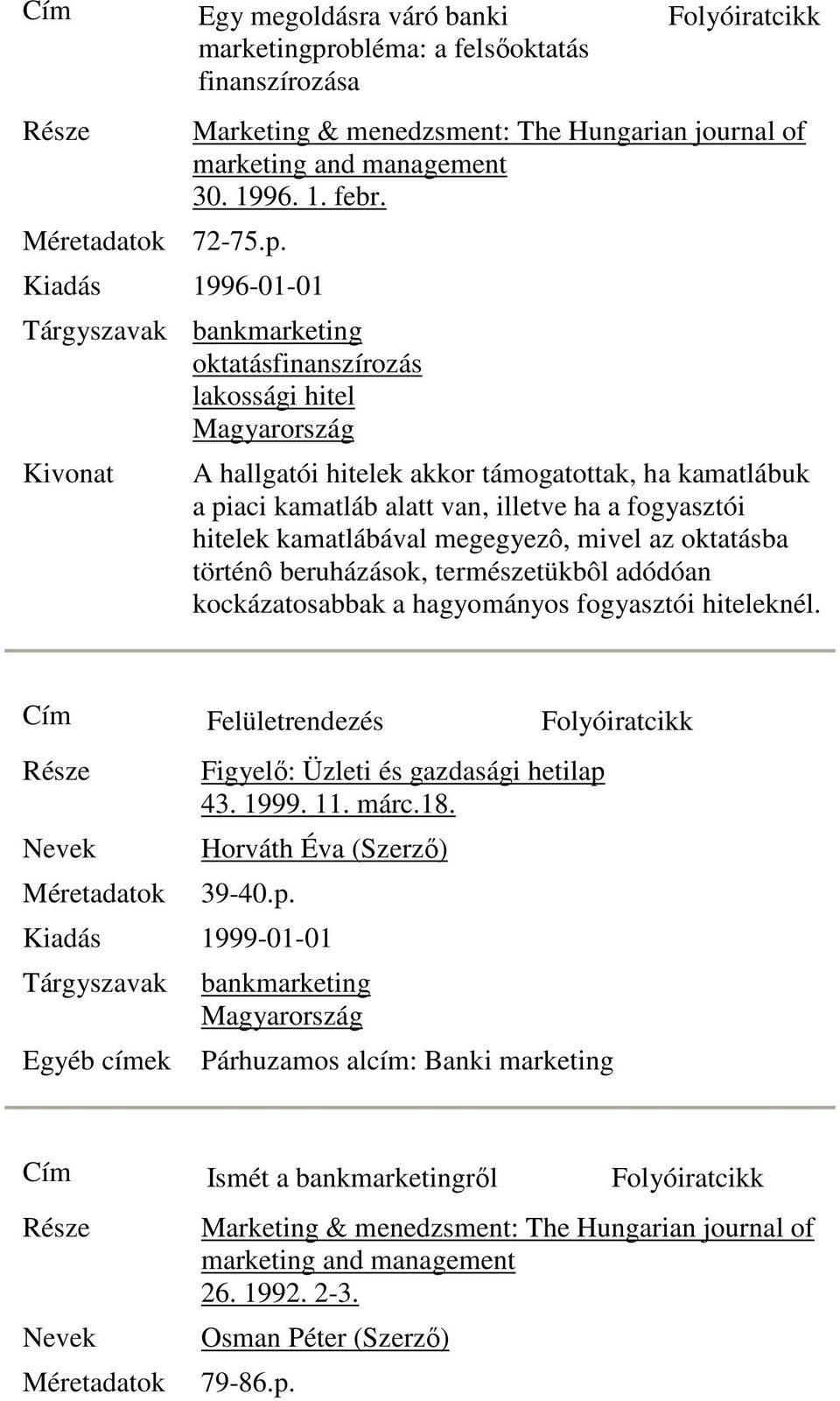 hitelek kamatlábával megegyezô, mivel az oktatásba történô beruházások, természetükbôl adódóan kockázatosabbak a hagyományos fogyasztói hiteleknél.
