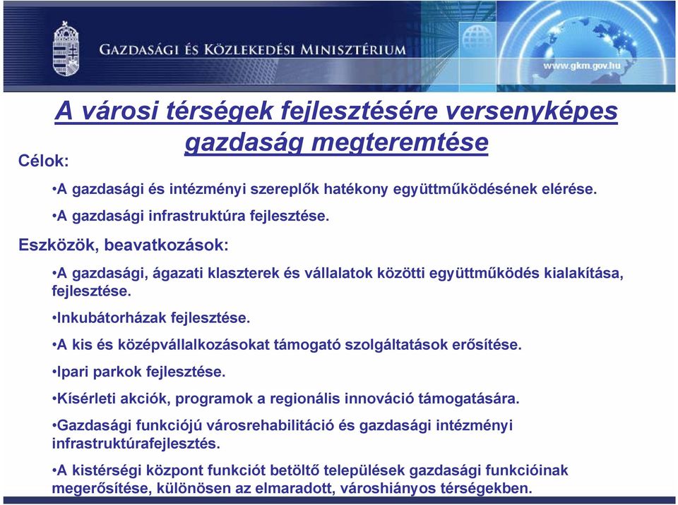 Inkubátorházak fejlesztése. A kis és középvállalkozásokat támogató szolgáltatások erősítése. Ipari parkok fejlesztése.