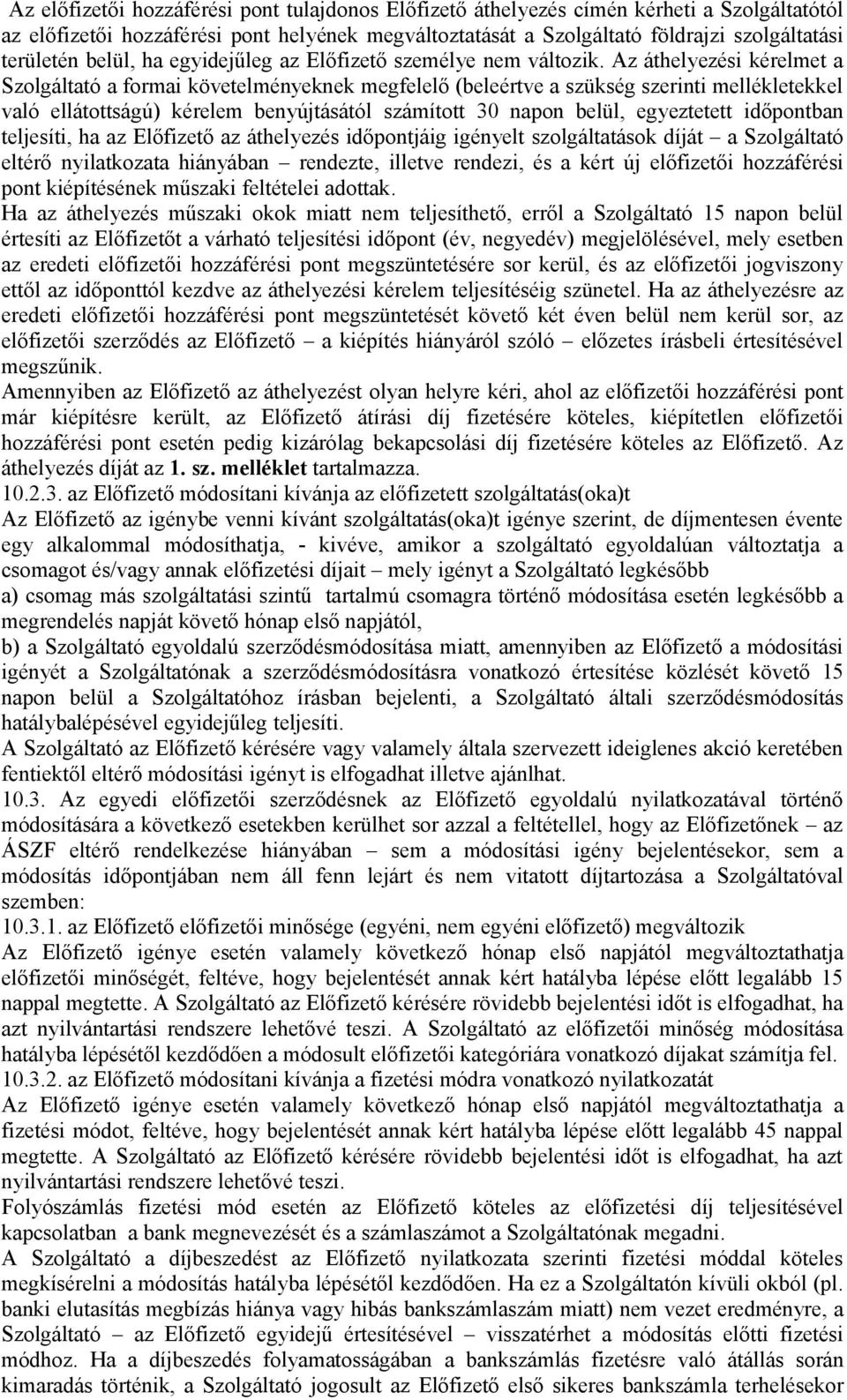 Az áthelyezési kérelmet a Szolgáltató a formai követelményeknek megfelelő (beleértve a szükség szerinti mellékletekkel való ellátottságú) kérelem benyújtásától számított 30 napon belül, egyeztetett