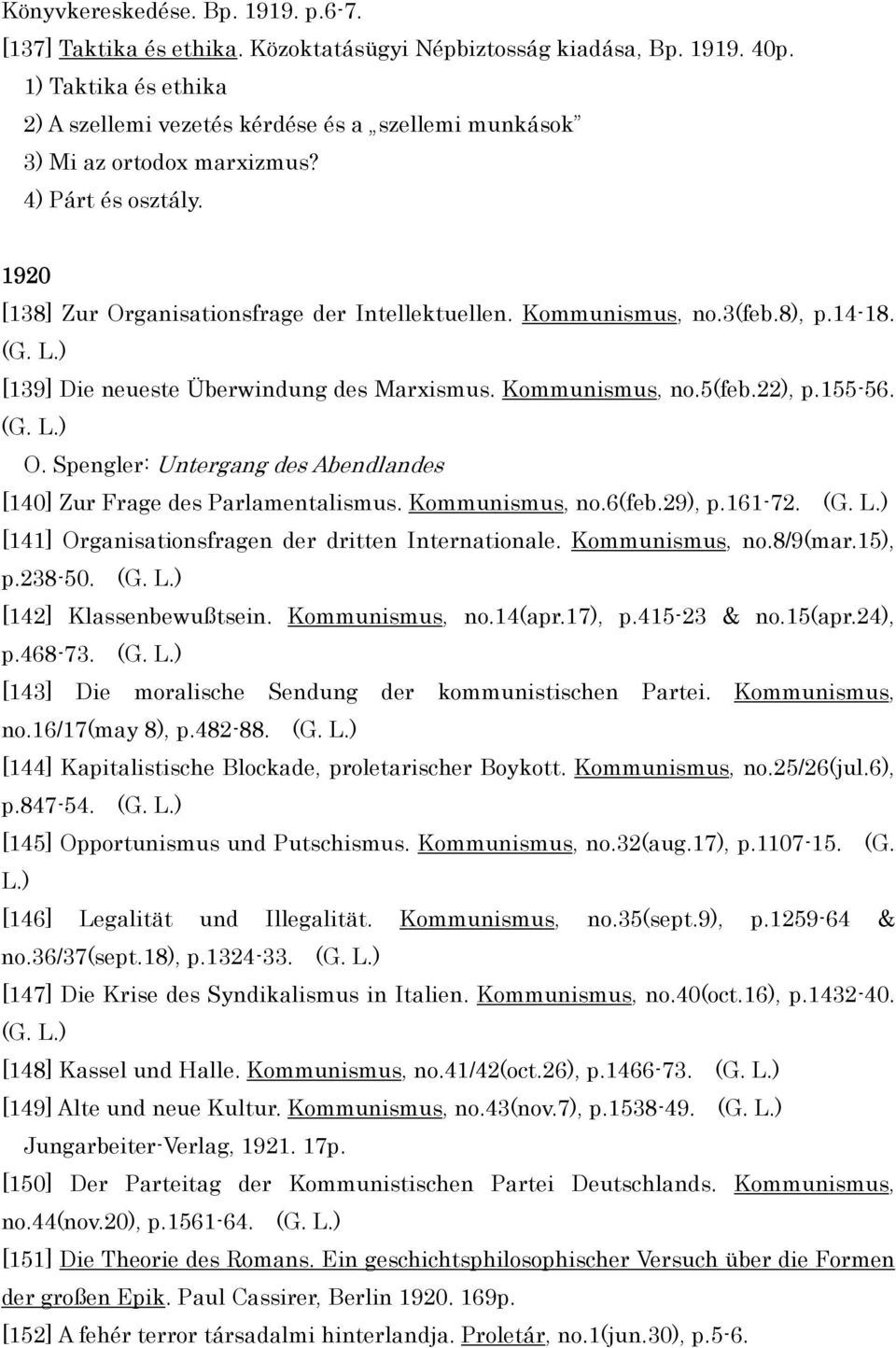 8), p.14-18. (G. L.) [139] Die neueste Überwindung des Marxismus. Kommunismus, no.5(feb.22), p.155-56. (G. L.) O. Spengler: Untergang des Abendlandes [140] Zur Frage des Parlamentalismus.
