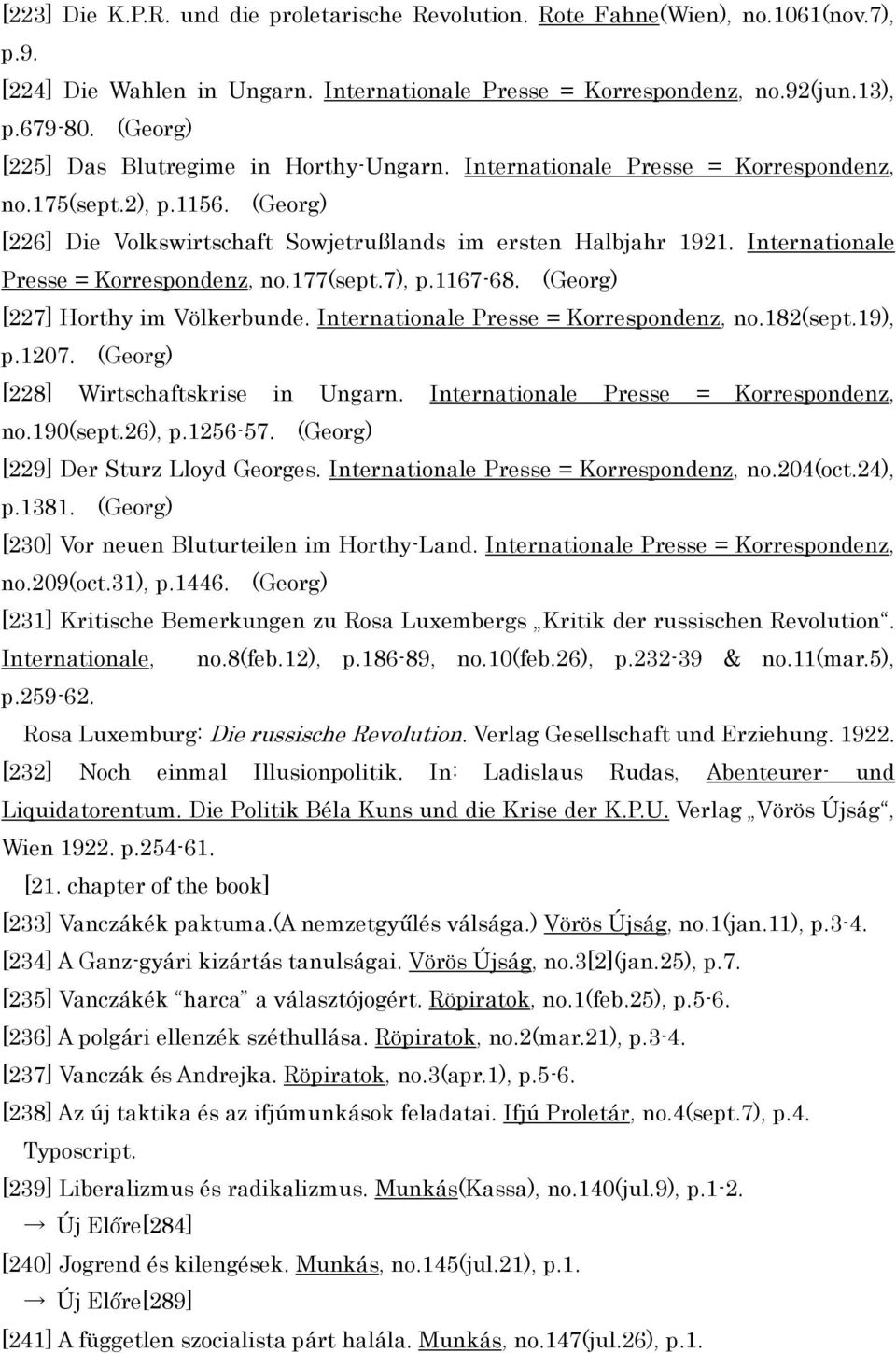 Internationale Presse = Korrespondenz, no.177(sept.7), p.1167-68. (Georg) [227] Horthy im Völkerbunde. Internationale Presse = Korrespondenz, no.182(sept.19), p.1207.