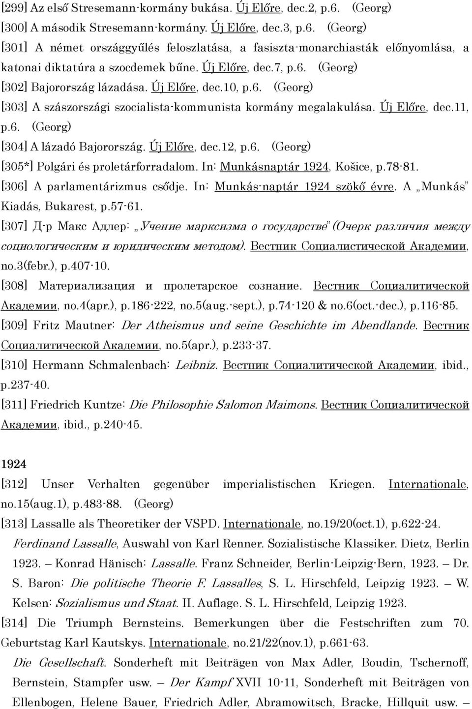 Új Előre, dec.12, p.6. (Georg) [305*] Polgári és proletárforradalom. In: Munkásnaptár 1924, Košice, p.78-81. [306] A parlamentárizmus csődje. In: Munkás-naptár 1924 szökő évre.