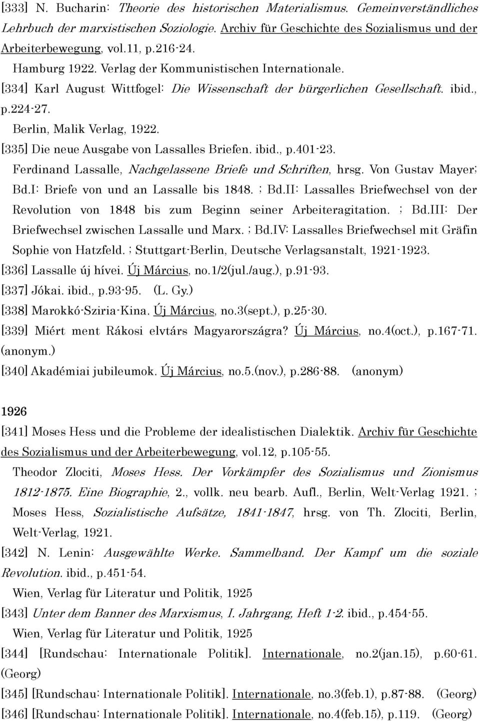 [335] Die neue Ausgabe von Lassalles Briefen. ibid., p.401-23. Ferdinand Lassalle, Nachgelassene Briefe und Schriften, hrsg. Von Gustav Mayer; Bd.I: Briefe von und an Lassalle bis 1848. ; Bd.