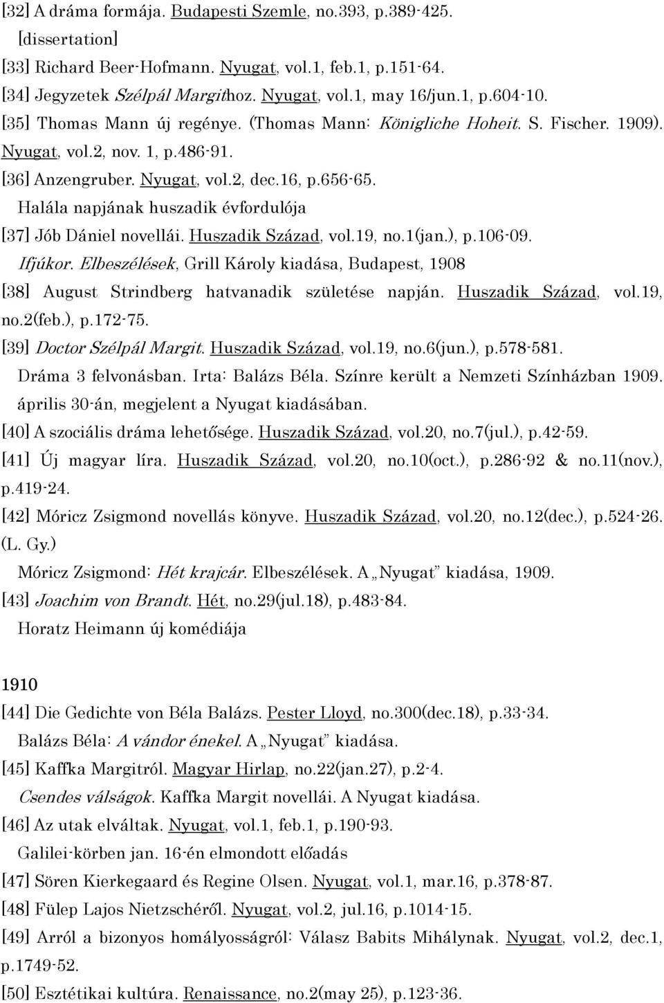 Halála napjának huszadik évfordulója [37] Jób Dániel novellái. Huszadik Század, vol.19, no.1(jan.), p.106-09. Ifjúkor.