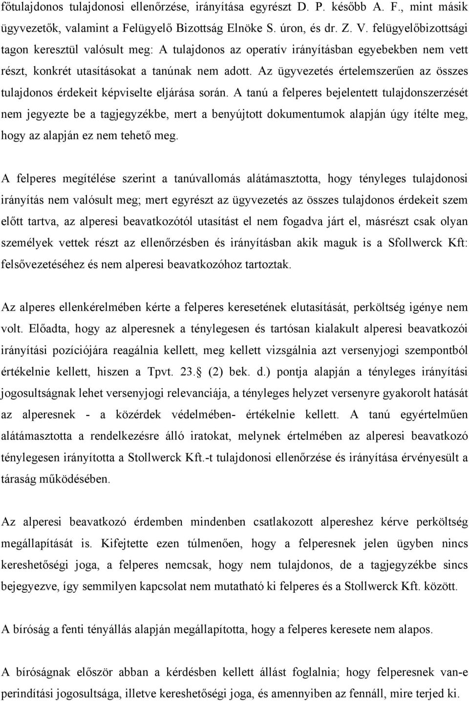 Az ügyvezetés értelemszerűen az összes tulajdonos érdekeit képviselte eljárása során.