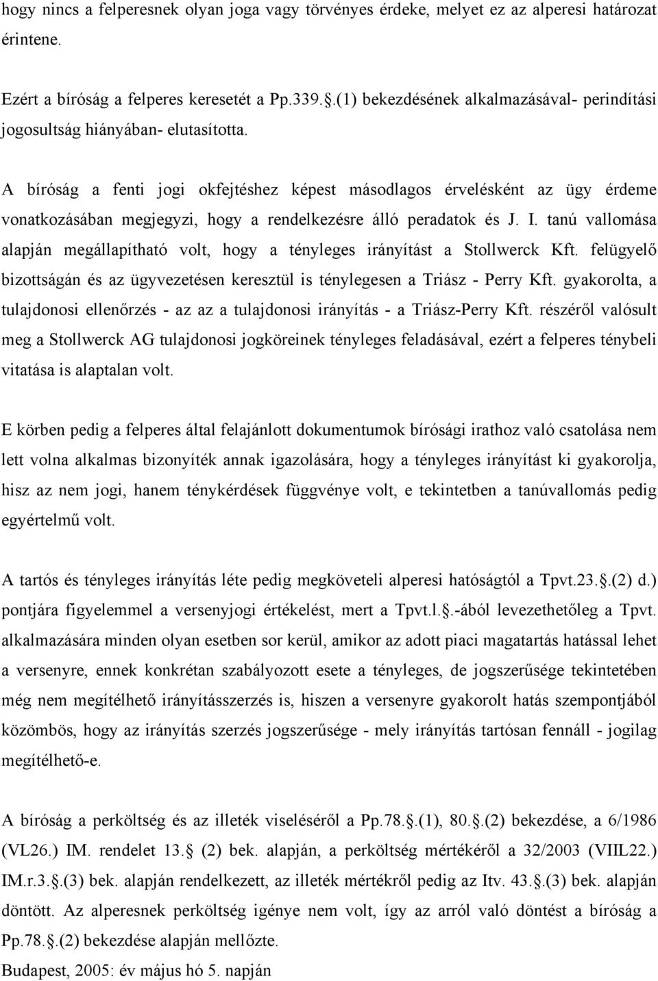 A bíróság a fenti jogi okfejtéshez képest másodlagos érvelésként az ügy érdeme vonatkozásában megjegyzi, hogy a rendelkezésre álló peradatok és J. I.