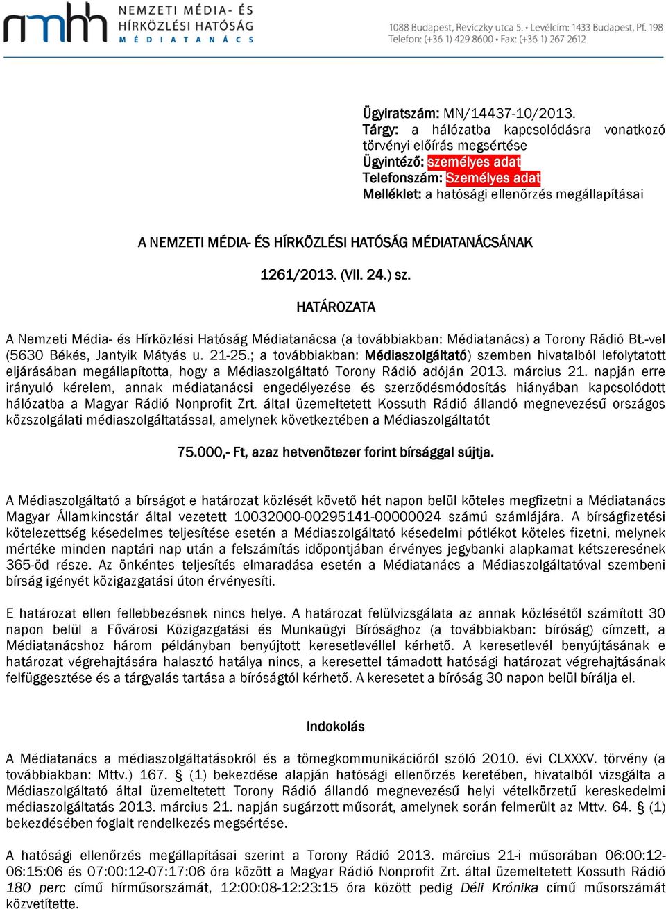 HÍRKÖZLÉSI HATÓSÁG MÉDIATANÁCSÁNAK 1261/2013. (VII. 24.) sz. HATÁROZATA A Nemzeti Média- és Hírközlési Hatóság Médiatanácsa (a továbbiakban: Médiatanács) a Torony Rádió Bt.