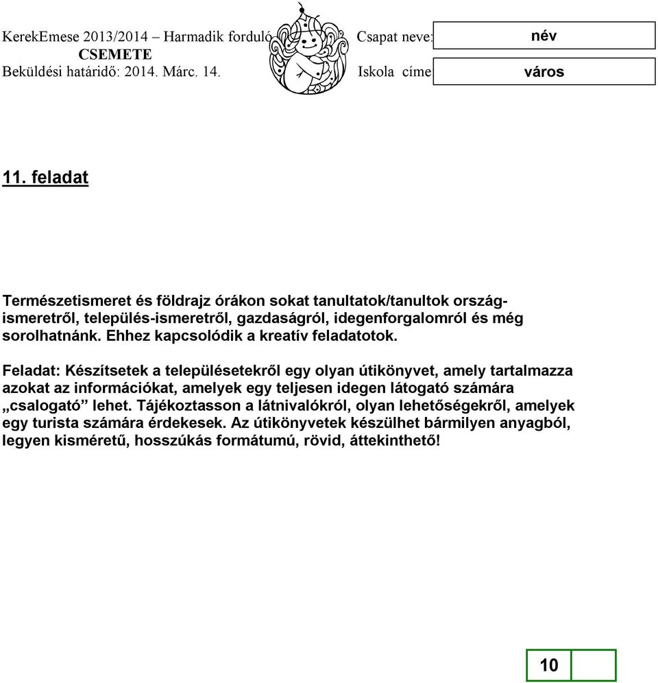 Feladat: Készítsetek a településetekről egy olyan útikönyvet, amely tartalmazza azokat az információkat, amelyek egy teljesen idegen látogató
