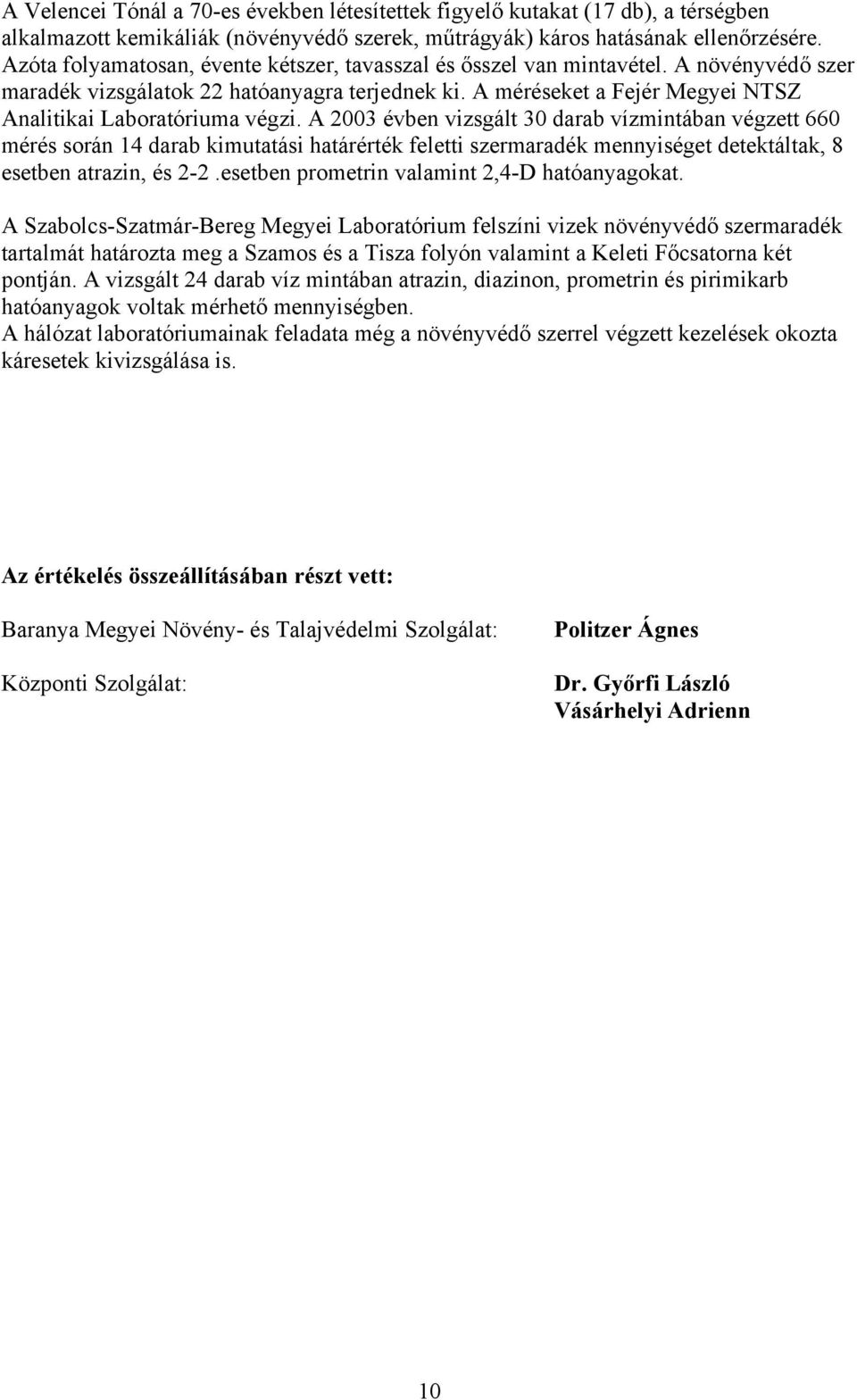 A méréseket a Fejér Megyei NTSZ Analitikai Laboratóriuma végzi.