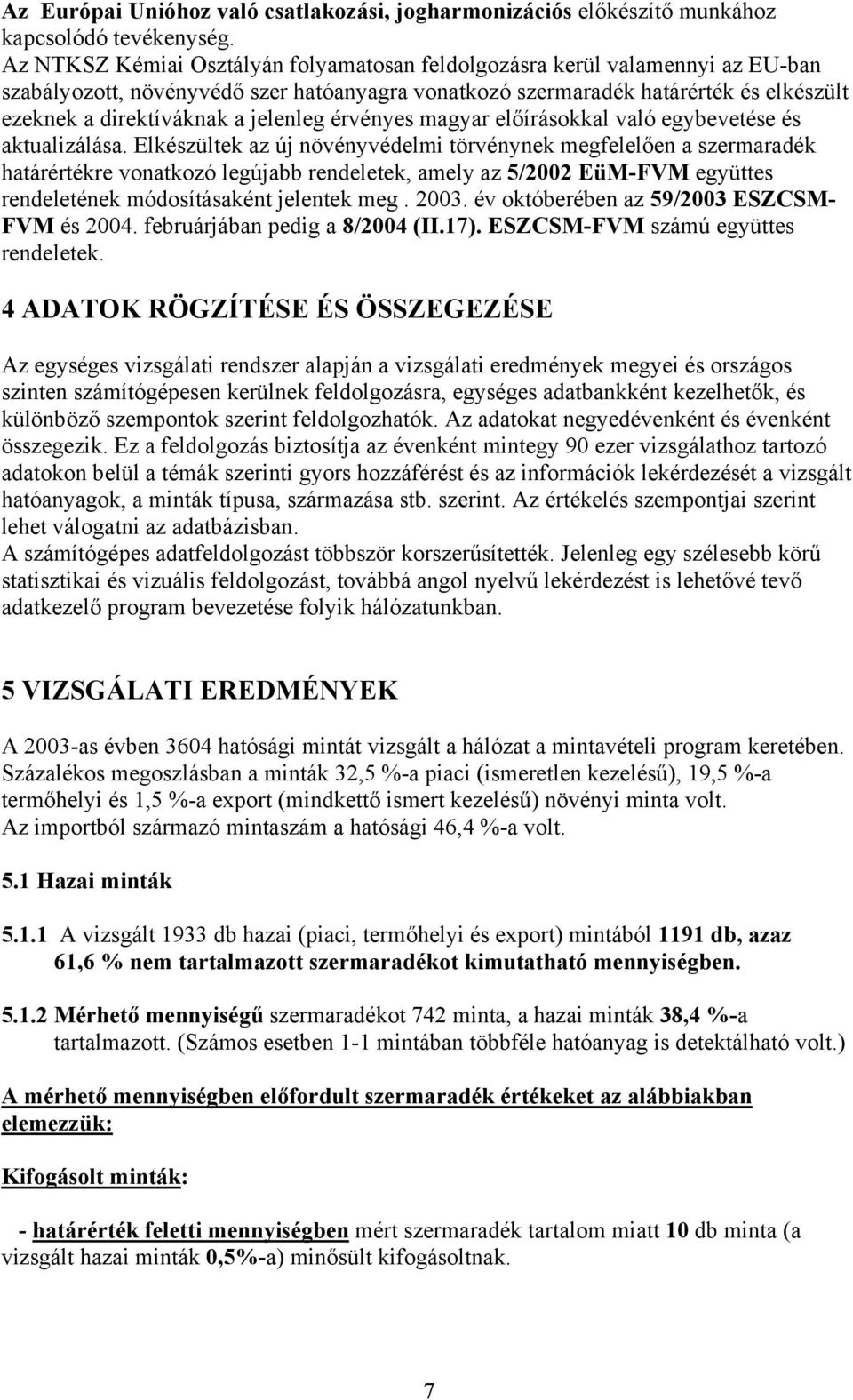 jelenleg érvényes magyar előírásokkal való egybevetése és aktualizálása.