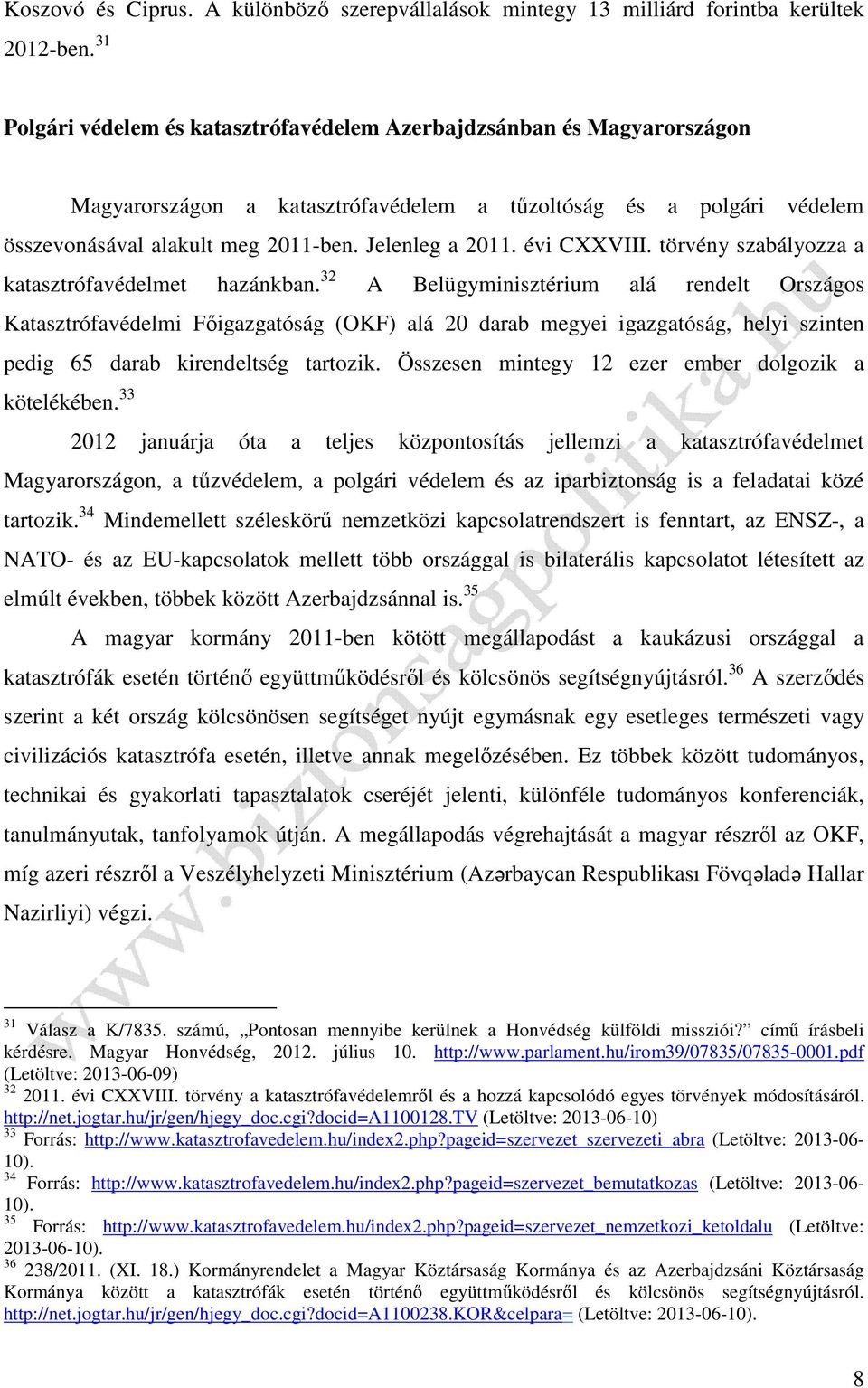 évi CXXVIII. törvény szabályozza a katasztrófavédelmet hazánkban.