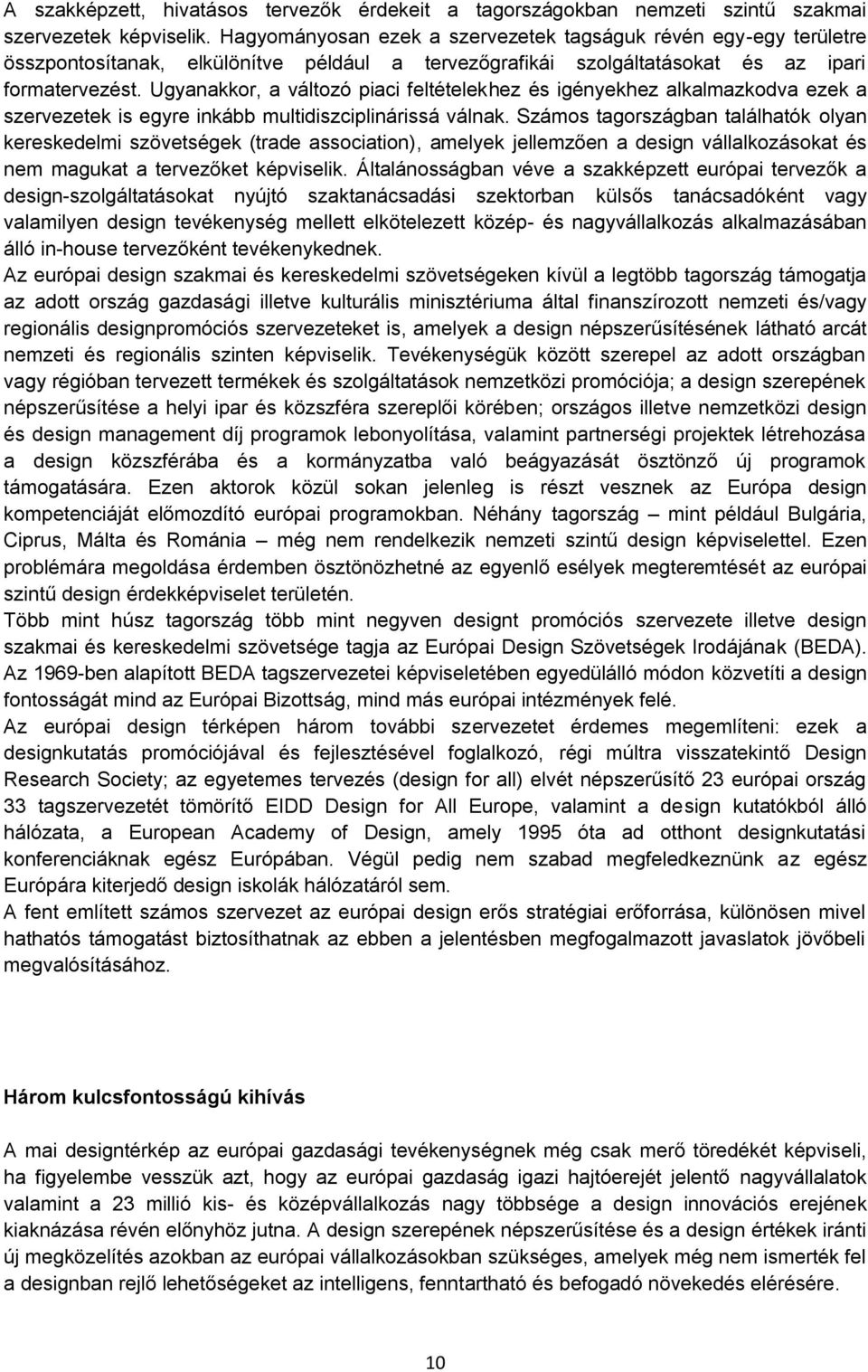 Ugyanakkor, a változó piaci feltételekhez és igényekhez alkalmazkodva ezek a szervezetek is egyre inkább multidiszciplinárissá válnak.