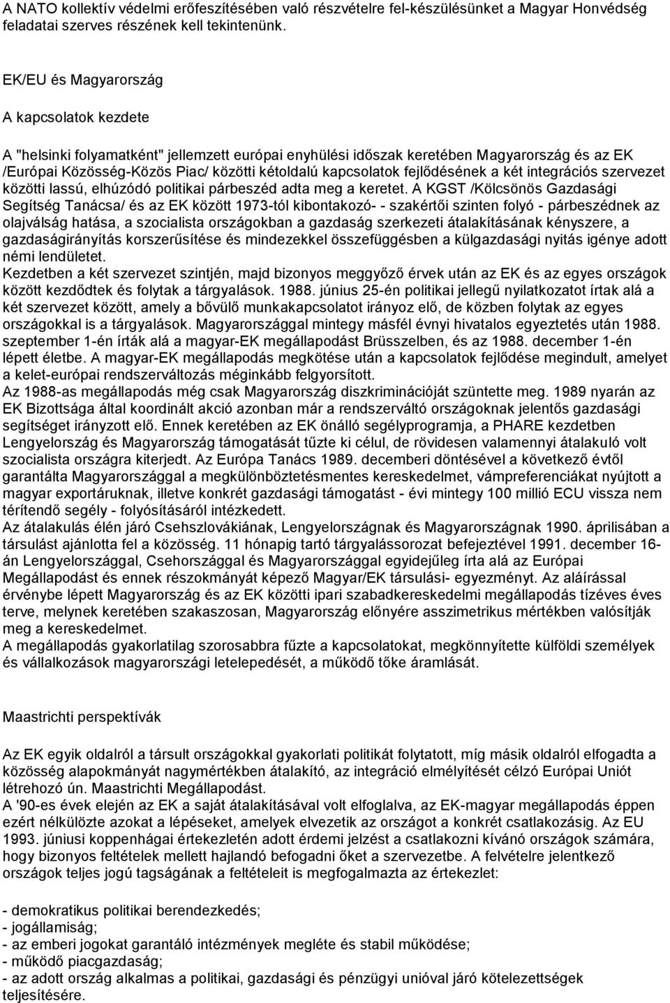 fejlődésének a két integrációs szervezet közötti lassú, elhúzódó politikai párbeszéd adta meg a keretet.