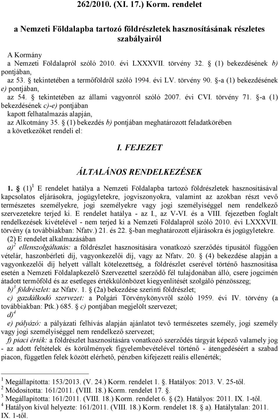 törvény 71. -a (1) bekezdésének c)-e) pontjában kapott felhatalmazás alapján, az Alkotmány 35. (1) bekezdés b) pontjában meghatározott feladatkörében a következőket rendeli el: I.