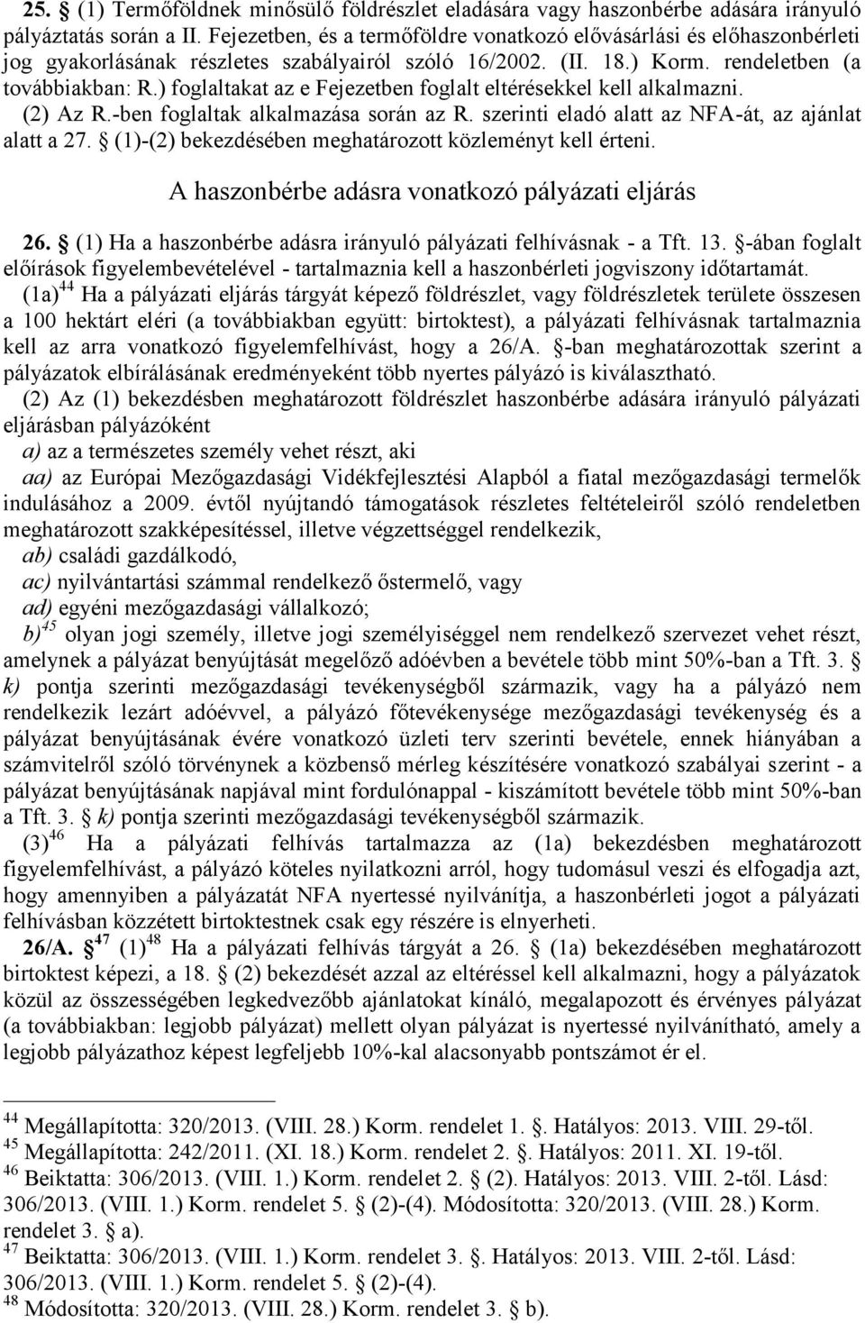 ) foglaltakat az e Fejezetben foglalt eltérésekkel kell alkalmazni. (2) Az R.-ben foglaltak alkalmazása során az R. szerinti eladó alatt az NFA-át, az ajánlat alatt a 27.