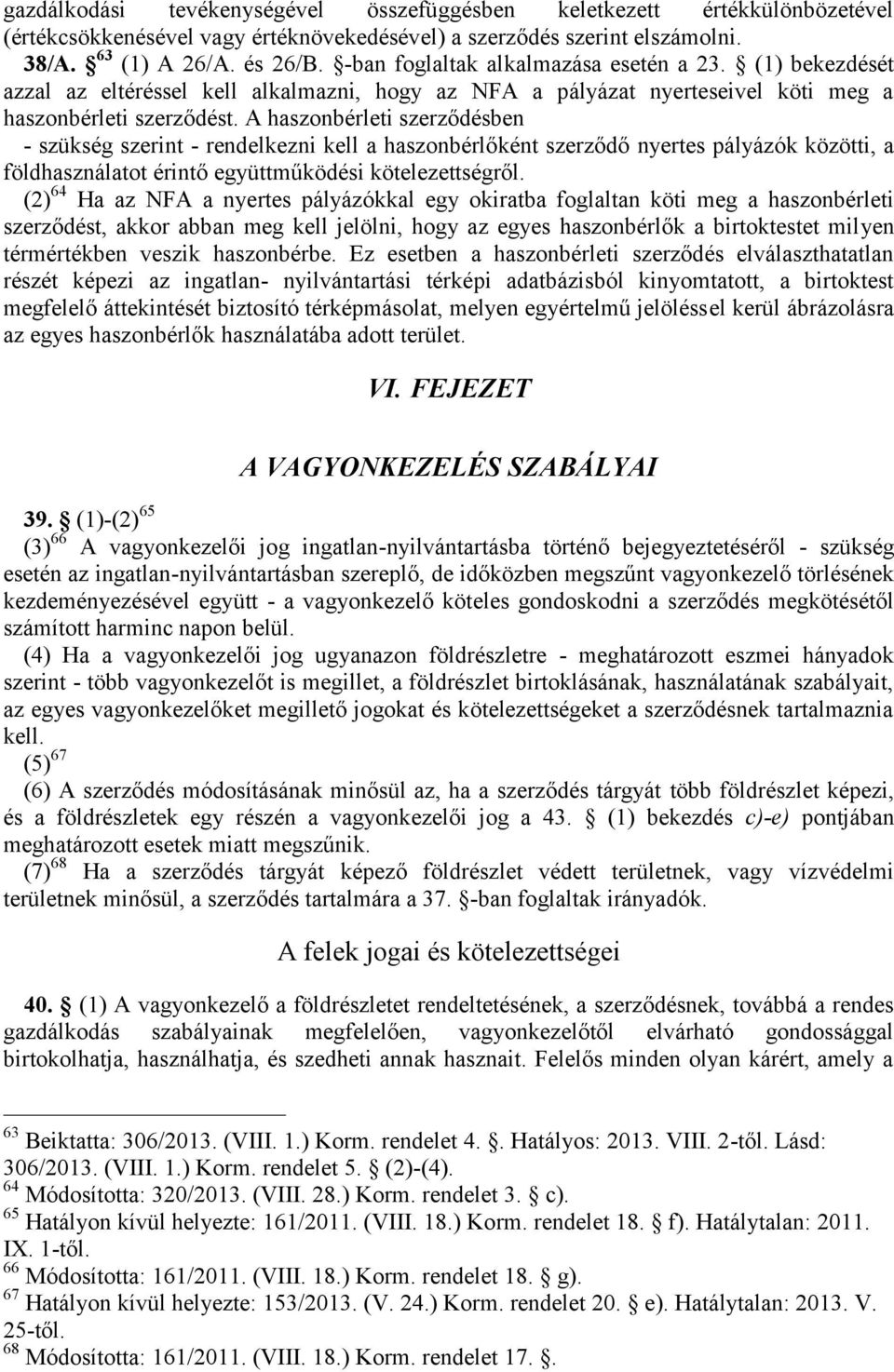 A haszonbérleti szerződésben - szükség szerint - rendelkezni kell a haszonbérlőként szerződő nyertes pályázók közötti, a földhasználatot érintő együttműködési kötelezettségről.