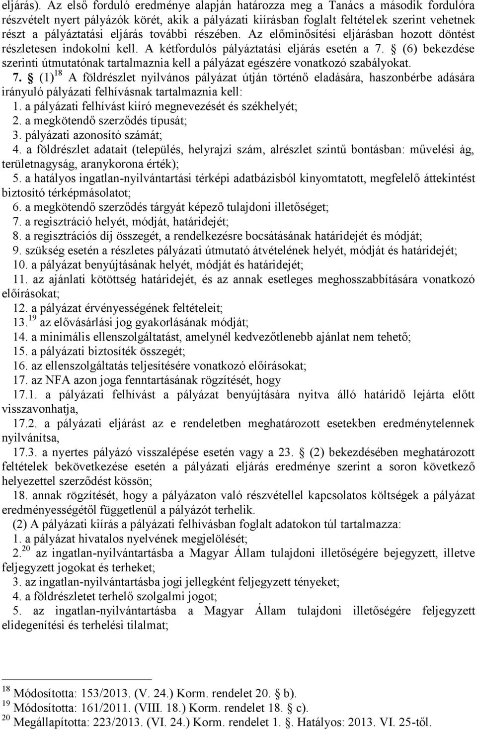 eljárás további részében. Az előminősítési eljárásban hozott döntést részletesen indokolni kell. A kétfordulós pályáztatási eljárás esetén a 7.