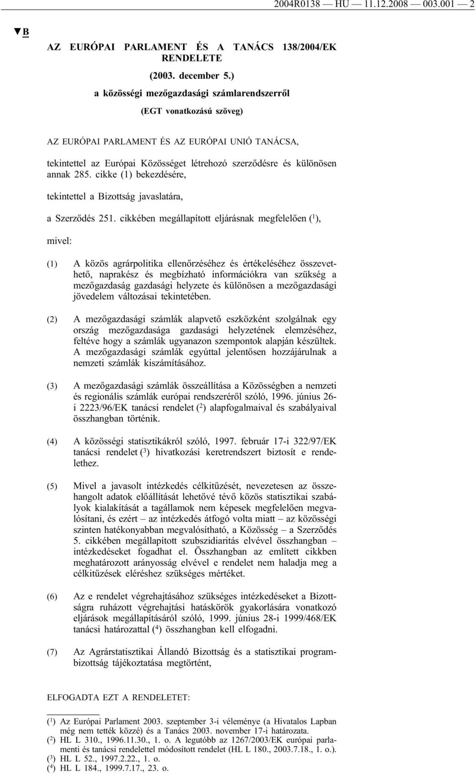 cikke (1) bekezdésére, tekintettel a Bizottság javaslatára, a Szerződés 251.
