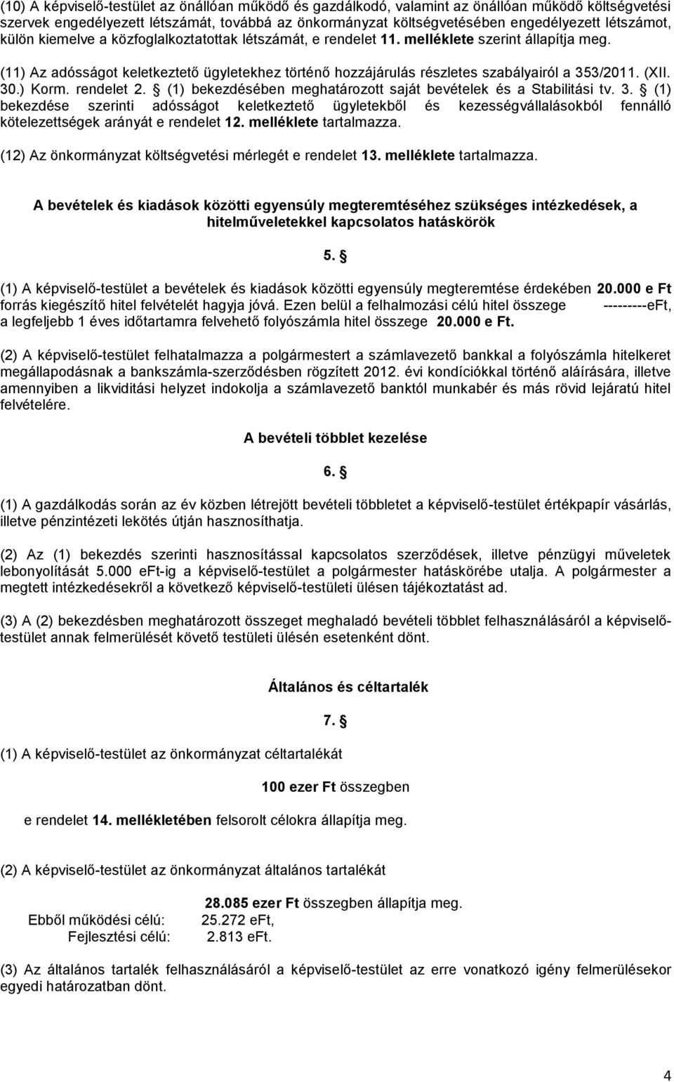 (11) Az adósságot keletkeztető ügyletekhez történő hozzájárulás részletes szabályairól a 35