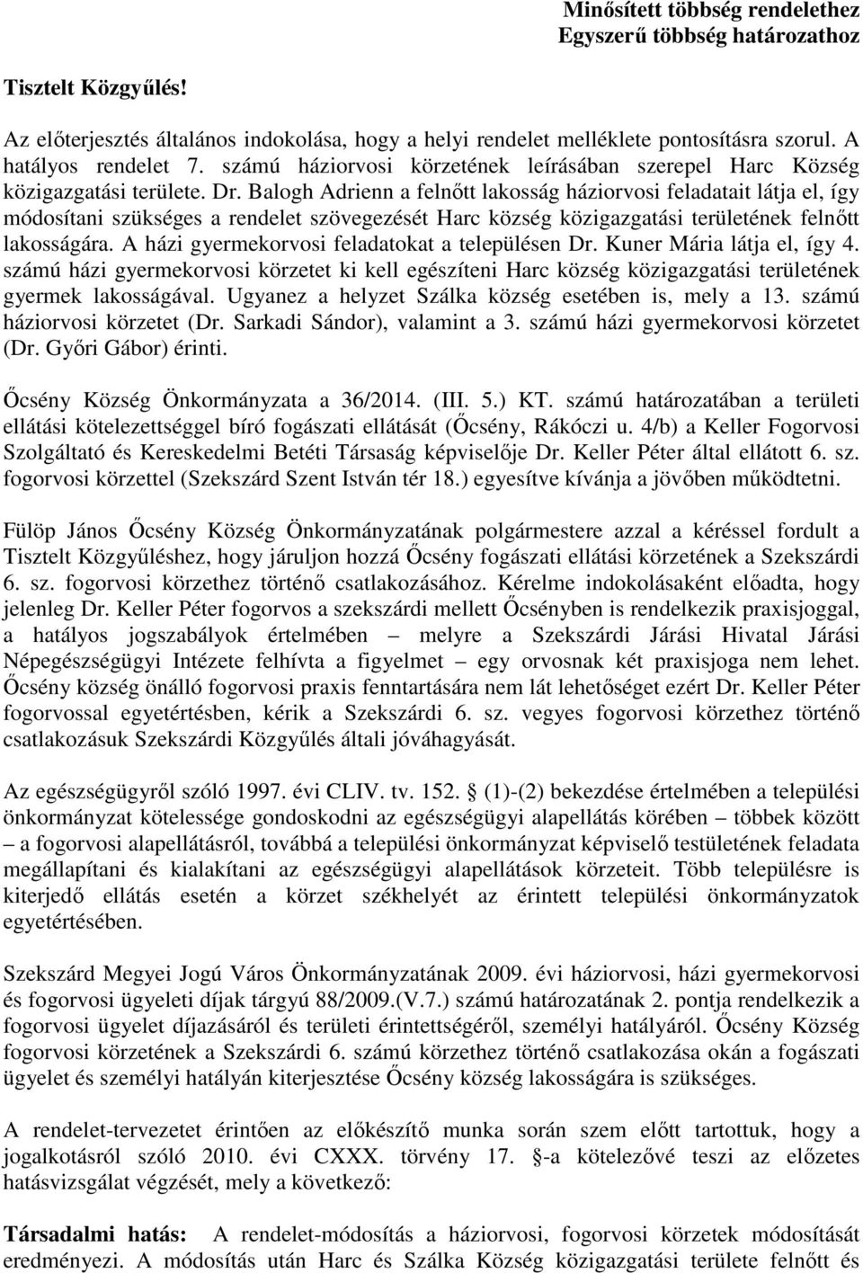 Balogh Adrienn a felnıtt lakosság háziorvosi feladatait látja el, így módosítani szükséges a rendelet szövegezését Harc község közigazgatási területének felnıtt lakosságára.