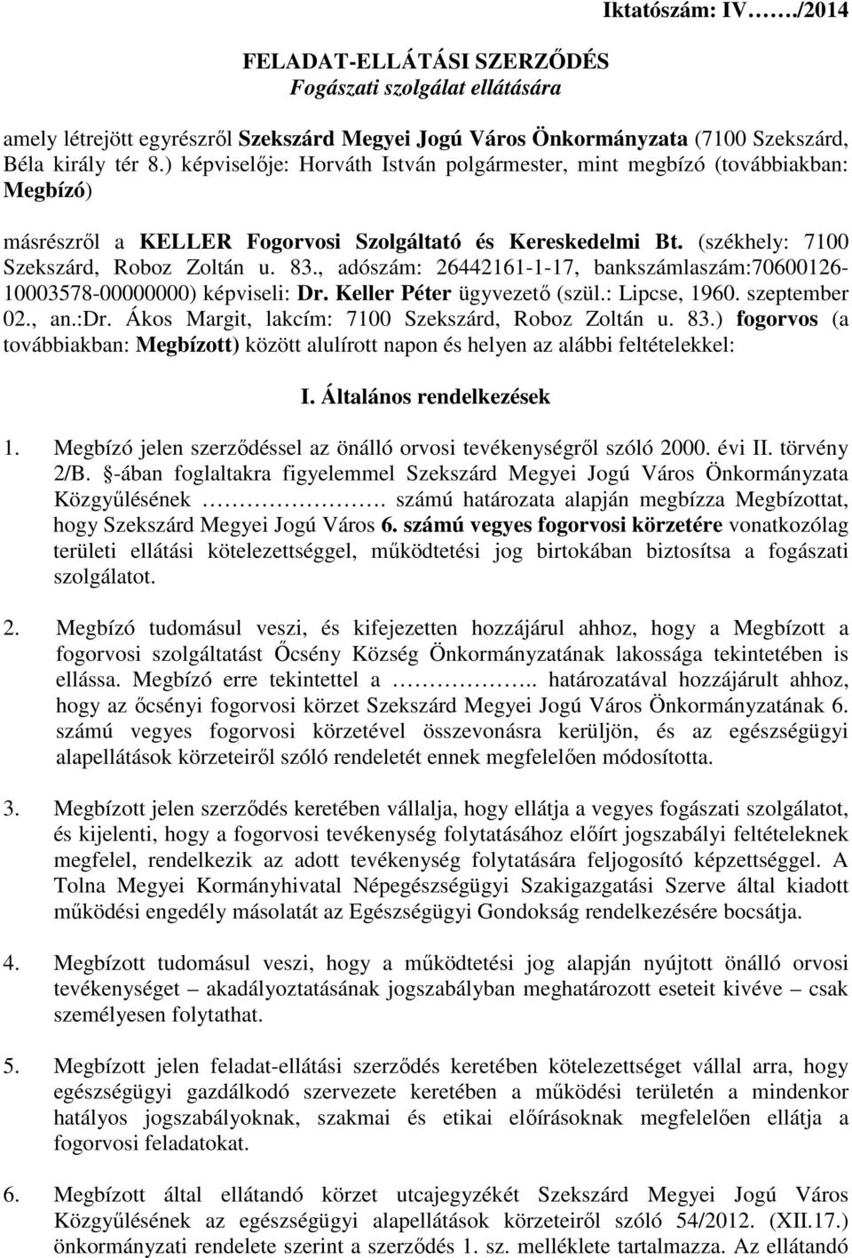 , adószám: 26442161-1-17, bankszámlaszám:70600126-10003578-00000000) képviseli: Dr. Keller Péter ügyvezetı (szül.: Lipcse, 1960. szeptember 02., an.:dr.