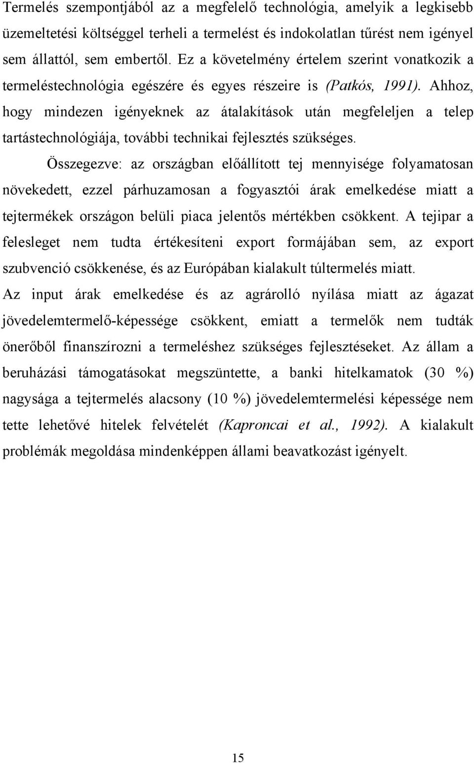 Ahhoz, hogy mindezen igényeknek az átalakítások után megfeleljen a telep tartástechnológiája, további technikai fejlesztés szükséges.