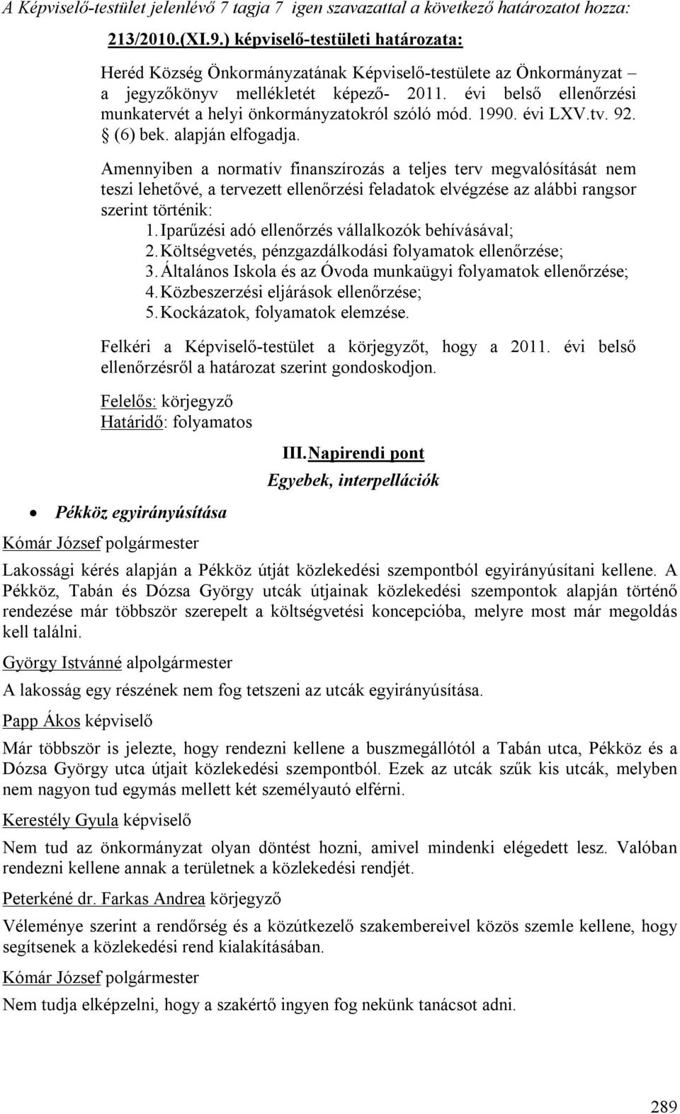 évi belső ellenőrzési munkatervét a helyi önkormányzatokról szóló mód. 1990. évi LXV.tv. 92. (6) bek. alapján elfogadja.